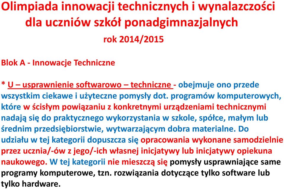 programów komputerowych, które w ścisłym powiązaniu z konkretnymi urządzeniami technicznymi nadają się do praktycznego wykorzystania w szkole, spółce, małym lub średnim przedsiębiorstwie,