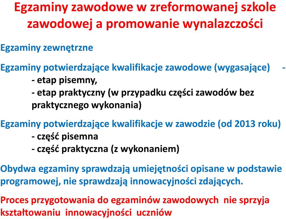 kwalifikacje w zawodzie (od 2013 roku) - częśd pisemna - częśd praktyczna (z wykonaniem) Obydwa egzaminy sprawdzają umiejętności opisane w