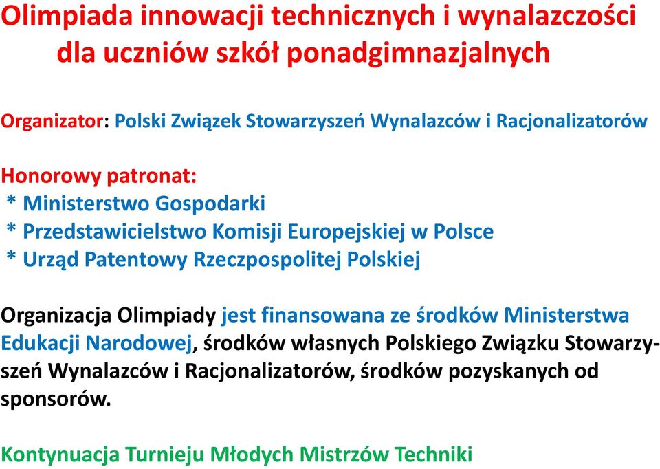 Patentowy Rzeczpospolitej Polskiej Organizacja Olimpiady jest finansowana ze środków Ministerstwa Edukacji Narodowej, środków własnych