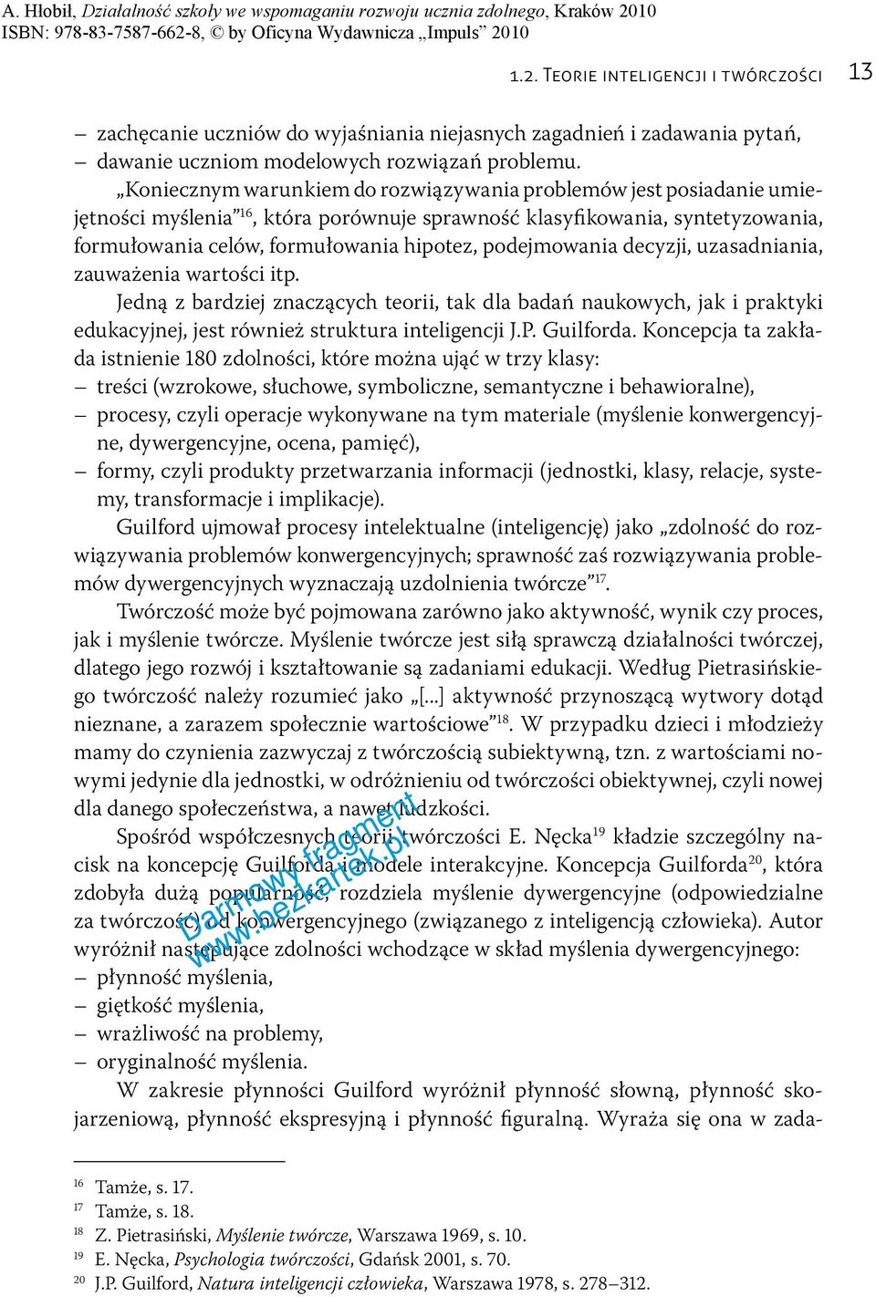 podejmowania decyzji, uzasadniania, zauważenia wartości itp. Jedną z bardziej znaczących teorii, tak dla badań naukowych, jak i praktyki edukacyjnej, jest również struktura inteligencji J.P.