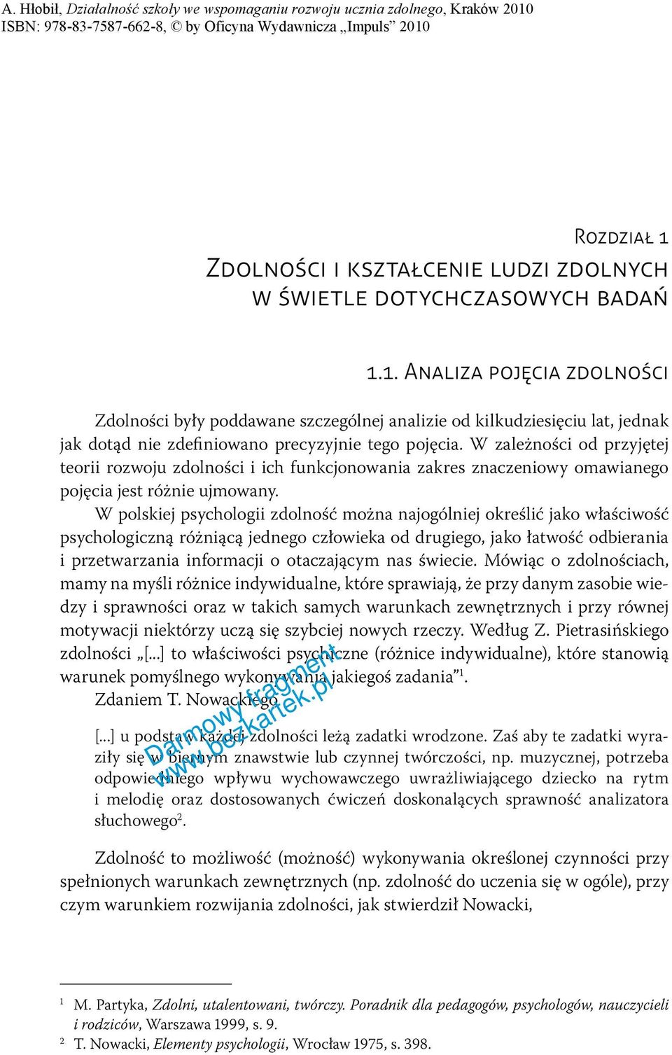 W polskiej psychologii zdolność można najogólniej określić jako właściwość psychologiczną różniącą jednego człowieka od drugiego, jako łatwość odbierania i przetwarzania informacji o otaczającym nas