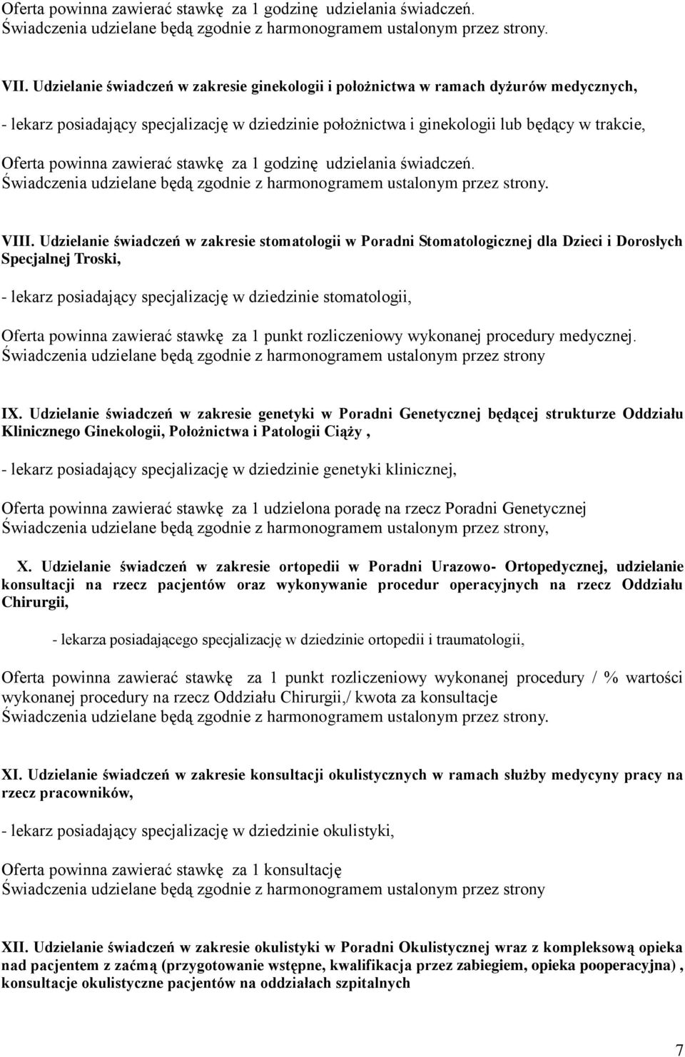 stawkę za 1 punkt rozliczeniowy wykonanej procedury medycznej. Świadczenia udzielane będą zgodnie z harmonogramem ustalonym przez strony IX.