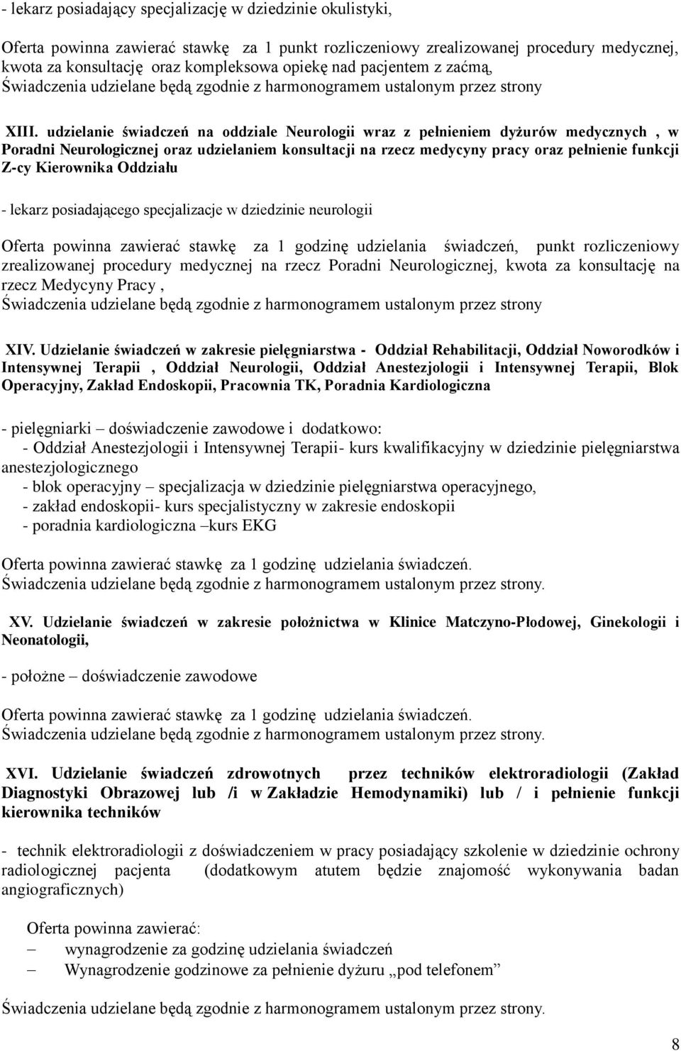 udzielanie świadczeń na oddziale Neurologii wraz z pełnieniem dyżurów medycznych, w Poradni Neurologicznej oraz udzielaniem konsultacji na rzecz medycyny pracy oraz pełnienie funkcji Z-cy Kierownika