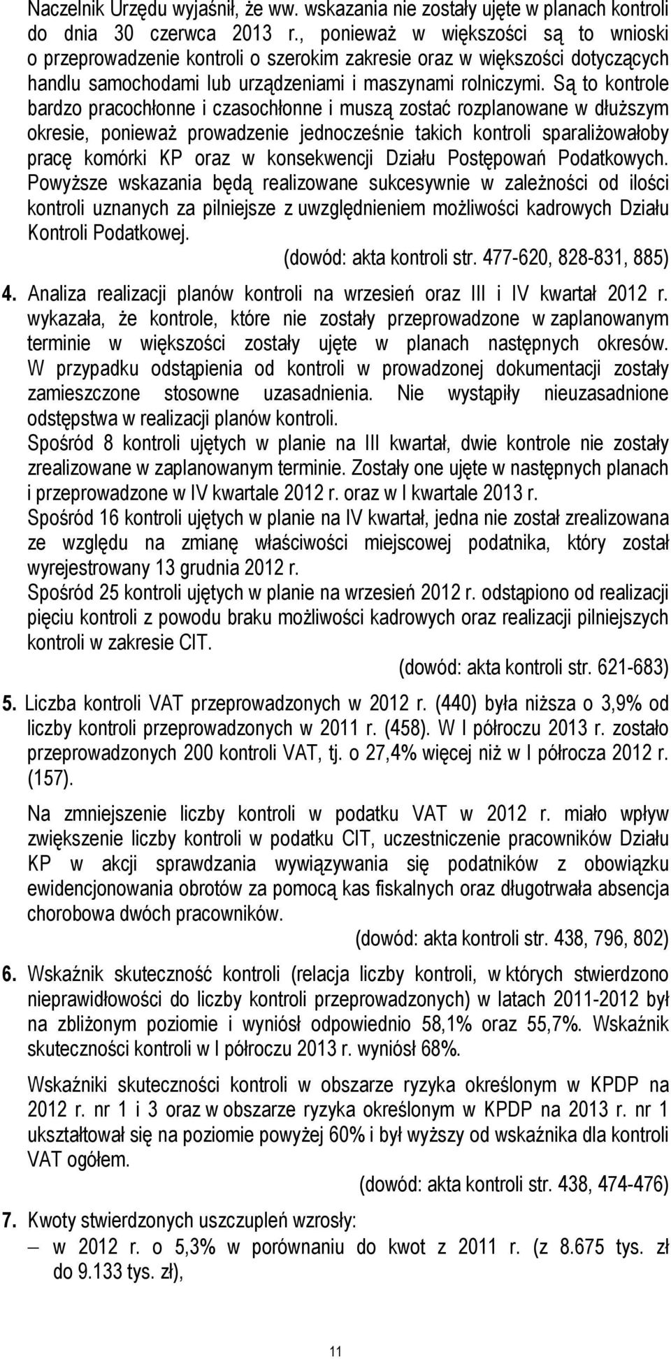 Są to kontrole bardzo pracochłonne i czasochłonne i muszą zostać rozplanowane w dłuższym okresie, ponieważ prowadzenie jednocześnie takich kontroli sparaliżowałoby pracę komórki KP oraz w