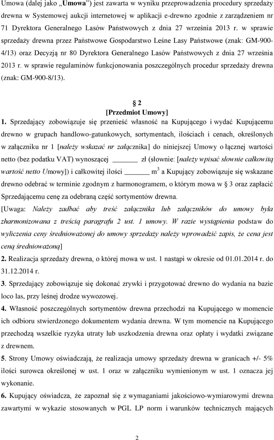 w sprawie sprzedaży drewna przez Państwowe Gospodarstwo Leśne Lasy Państwowe (znak: GM-900-4/13) oraz Decyzją nr 80 Dyrektora Generalnego  w sprawie regulaminów funkcjonowania poszczególnych procedur