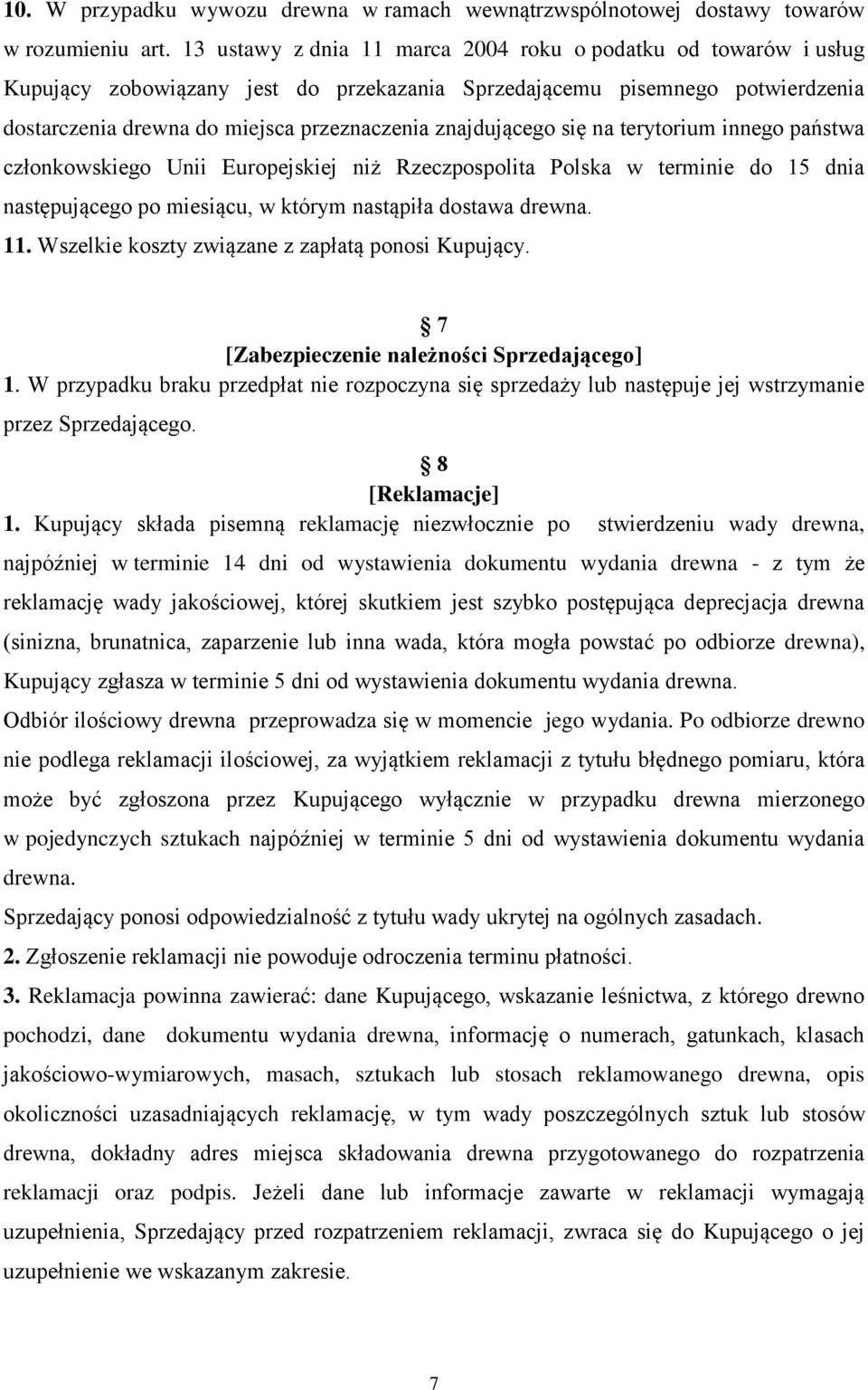 znajdującego się na terytorium innego państwa członkowskiego Unii Europejskiej niż Rzeczpospolita Polska w terminie do 15 dnia następującego po miesiącu, w którym nastąpiła dostawa drewna. 11.