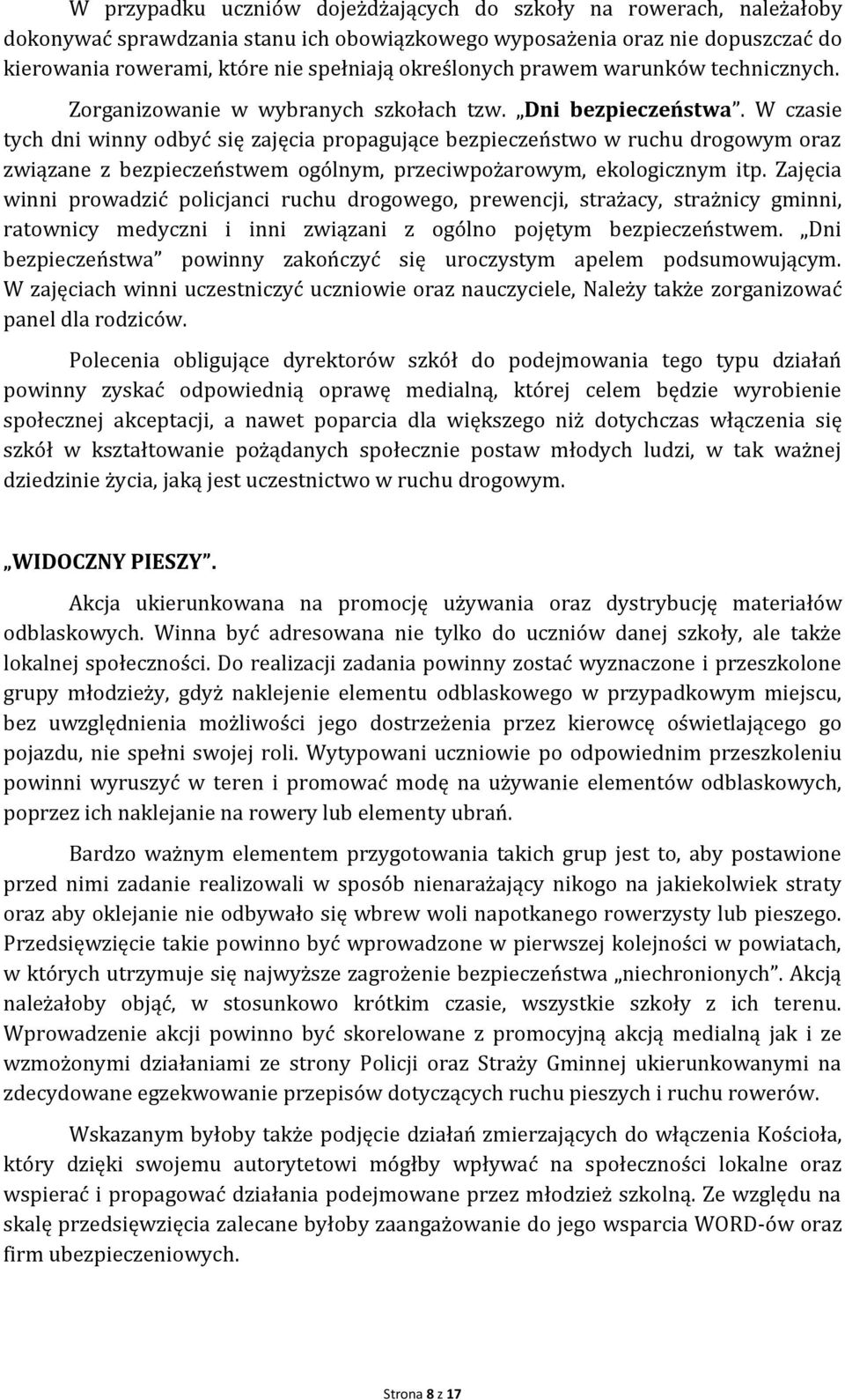 W czasie tych dni winny odbyć się zajęcia propagujące bezpieczeństwo w ruchu drogowym oraz związane z bezpieczeństwem ogólnym, przeciwpożarowym, ekologicznym itp.