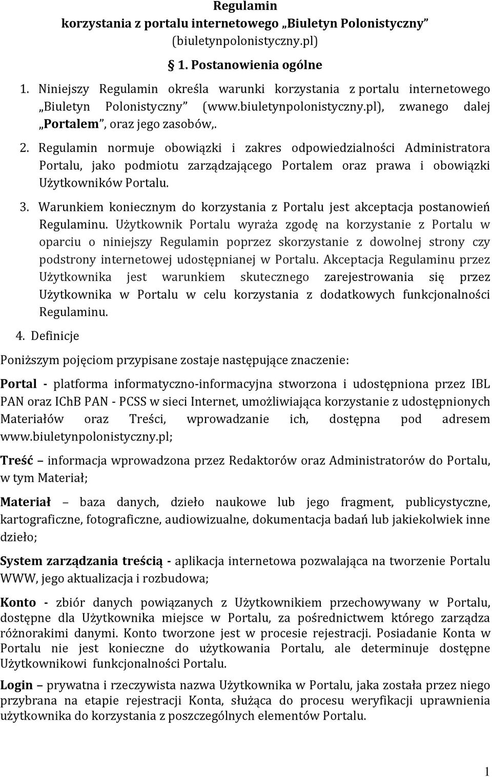 Regulamin normuje obowiązki i zakres odpowiedzialności Administratora Portalu, jako podmiotu zarządzającego Portalem oraz prawa i obowiązki Użytkowników Portalu. 3.