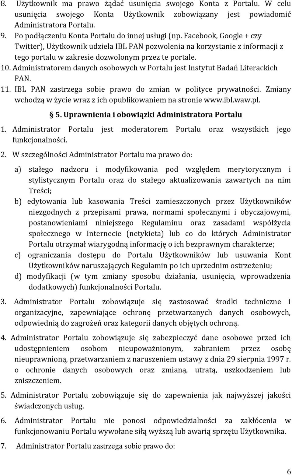 Facebook, Google + czy Twitter), Użytkownik udziela IBL PAN pozwolenia na korzystanie z informacji z tego portalu w zakresie dozwolonym przez te portale. 10.