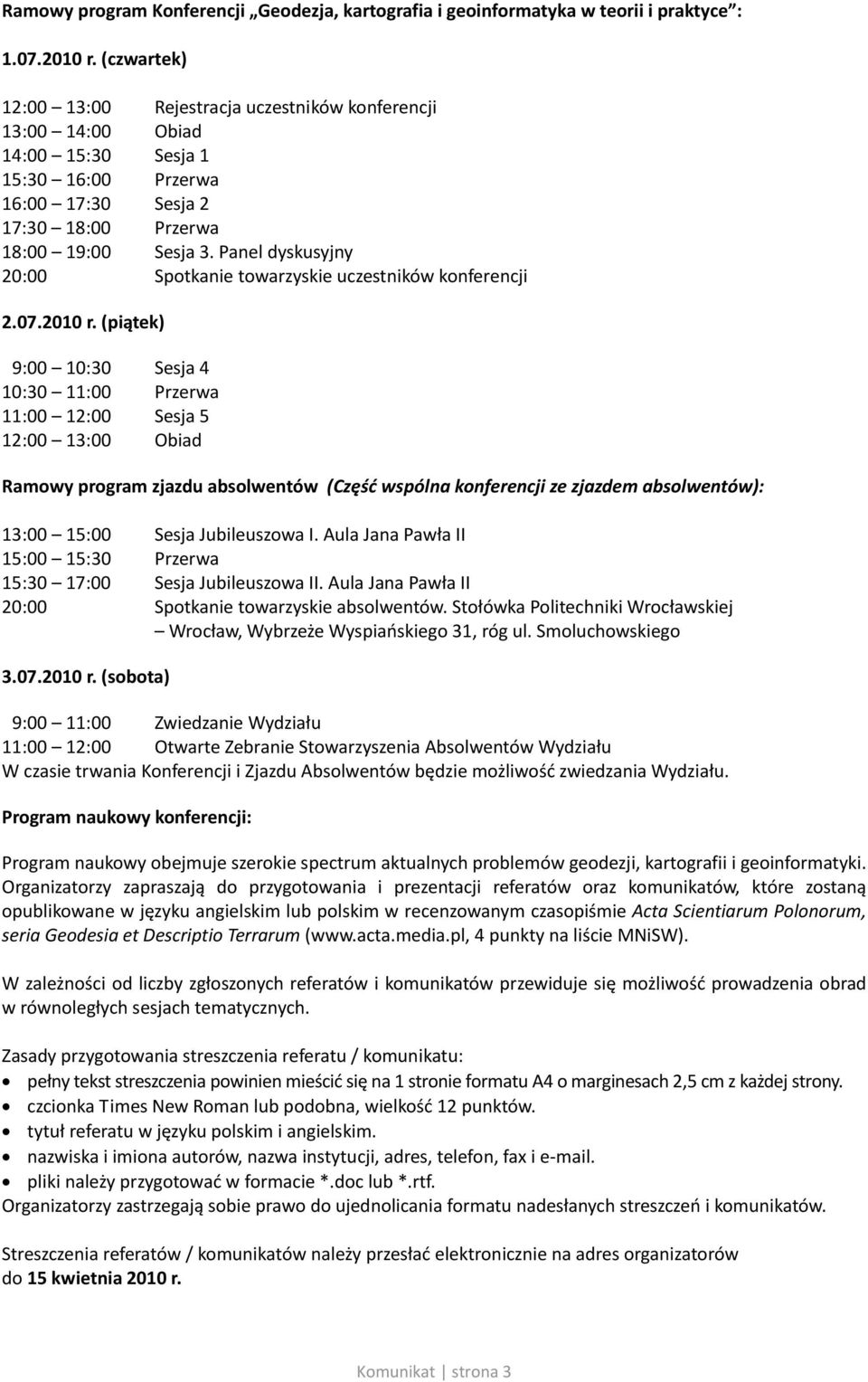 Panel dyskusyjny 20:00 Spotkanie towarzyskie uczestników konferencji 2.07.2010 r.