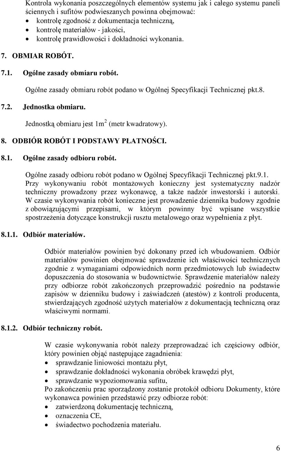 Jednostka obmiaru. Jednostką obmiaru jest 1m 2 (metr kwadratowy). 8. ODBIÓR ROBÓT I PODSTAWY PŁATNOŚCI. 8.1. Ogólne zasady odbioru robót.