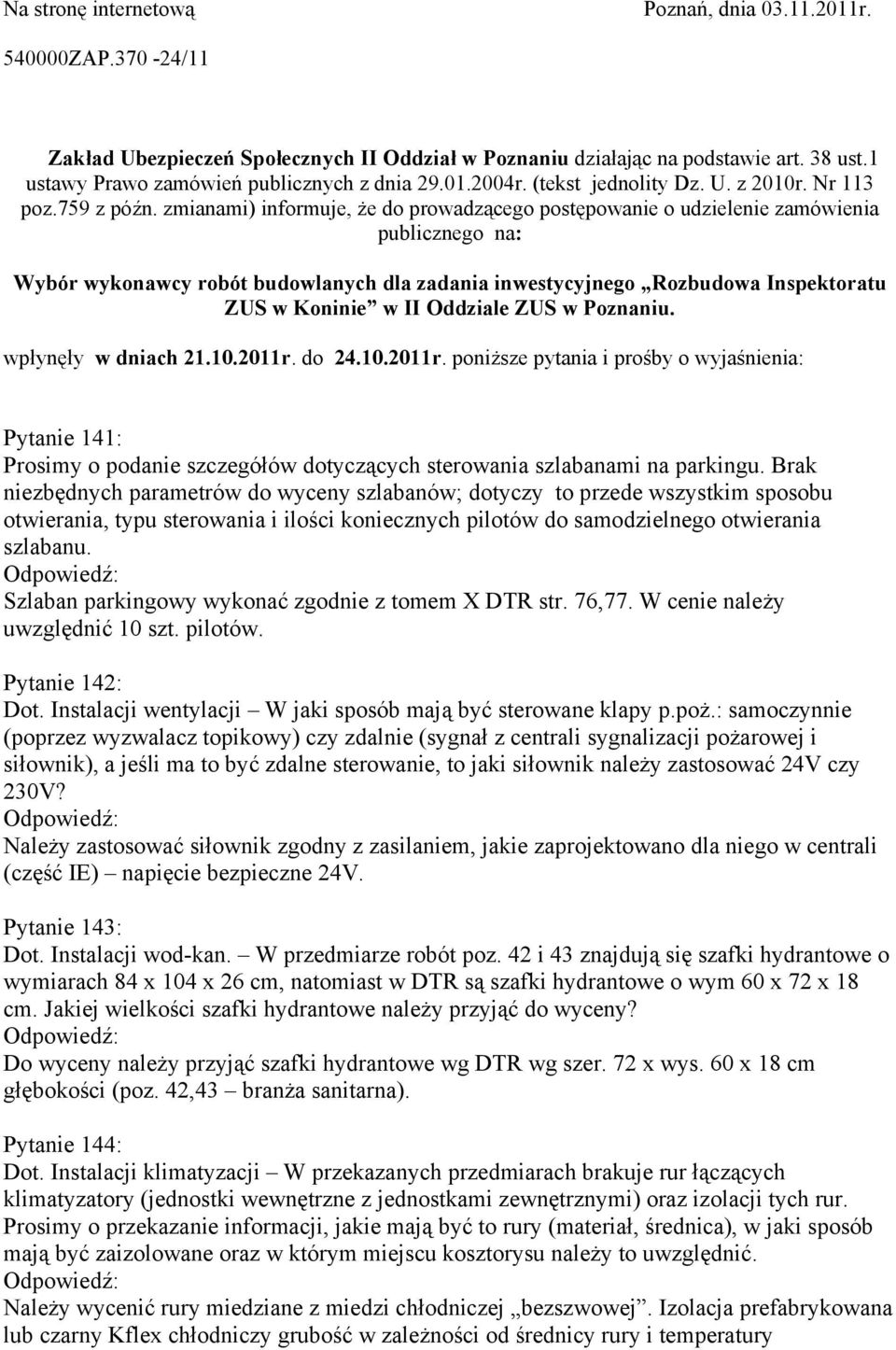 zmianami) informuje, że do prowadzącego postępowanie o udzielenie zamówienia publicznego na: Wybór wykonawcy robót budowlanych dla zadania inwestycyjnego Rozbudowa Inspektoratu ZUS w Koninie w II