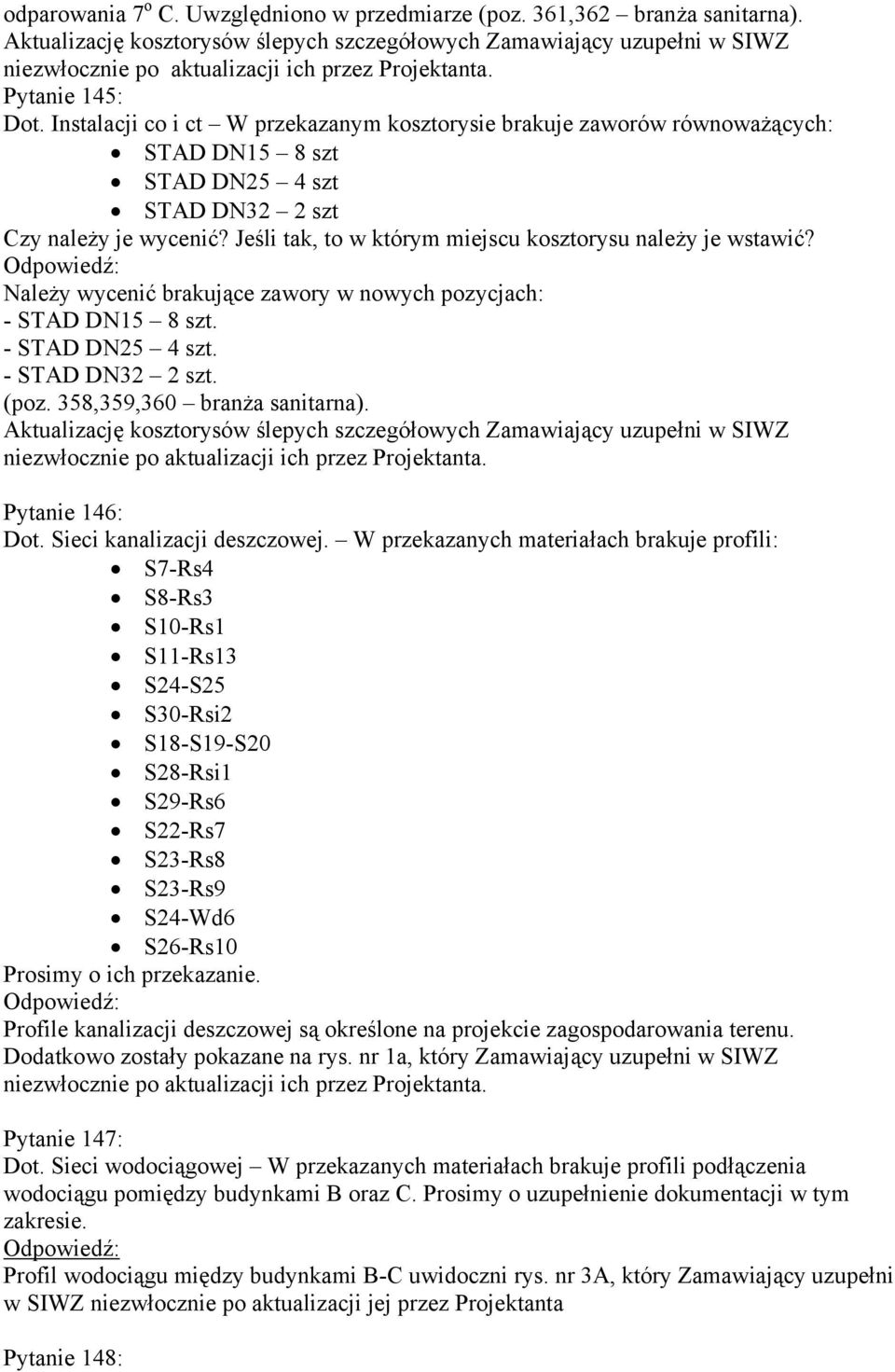 Jeśli tak, to w którym miejscu kosztorysu należy je wstawić? Należy wycenić brakujące zawory w nowych pozycjach: - STAD DN15 8 szt. - STAD DN25 4 szt. - STAD DN32 2 szt. (poz.