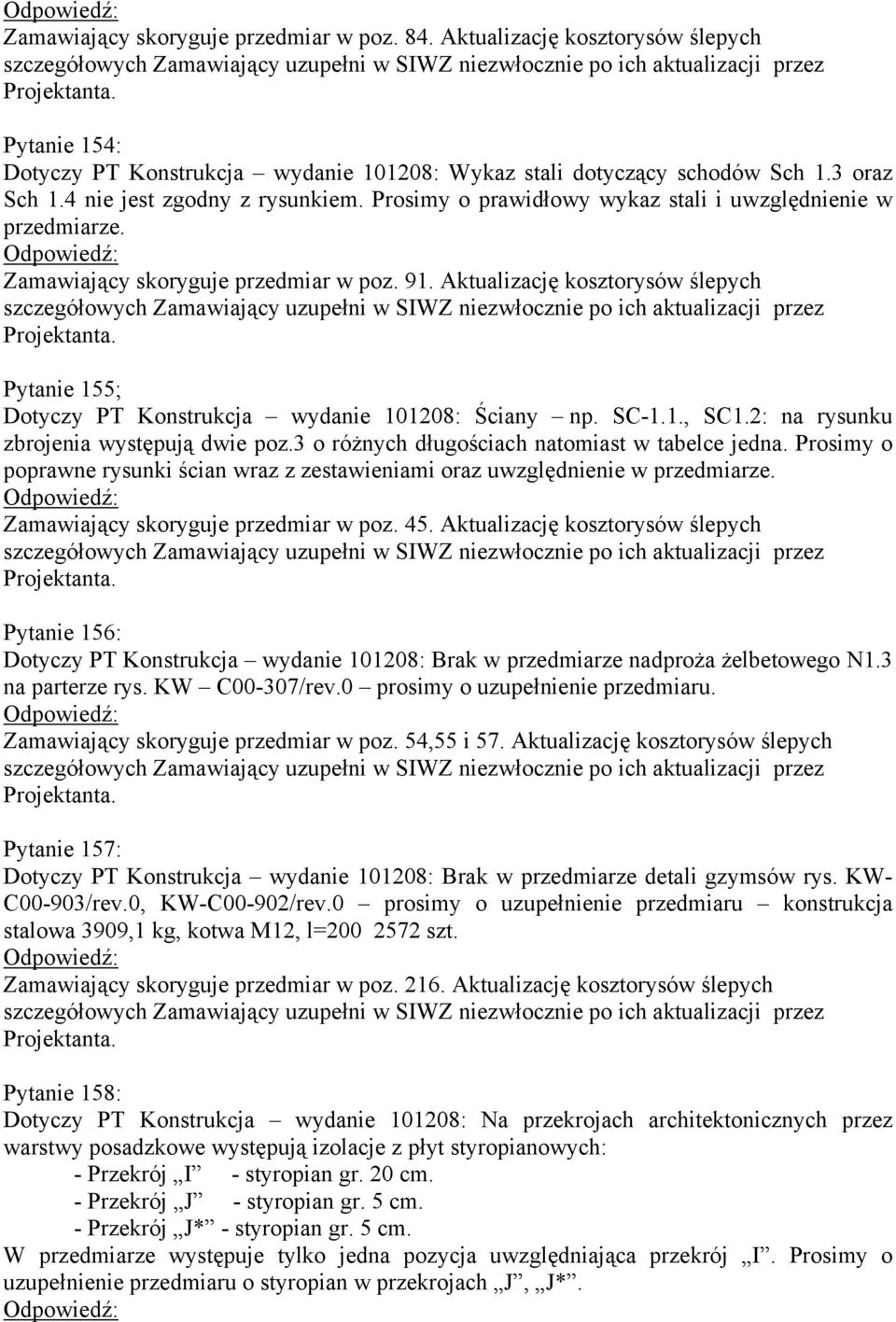 Aktualizację kosztorysów ślepych Pytanie 155; Dotyczy PT Konstrukcja wydanie 101208: Ściany np. SC-1.1., SC1.2: na rysunku zbrojenia występują dwie poz.