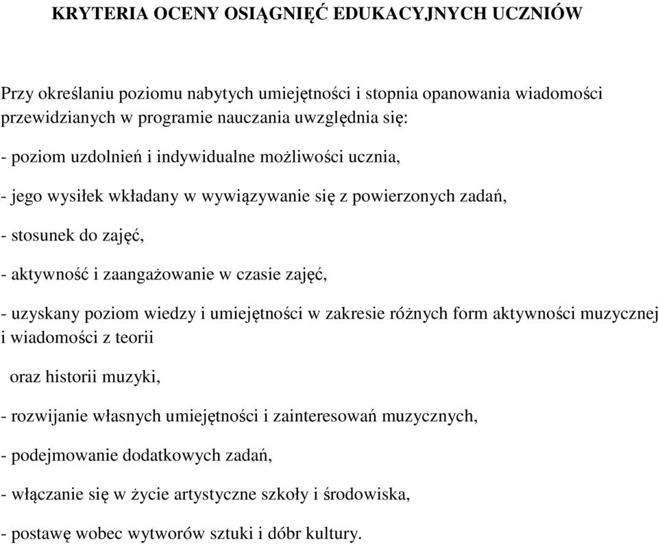 w czasie zajęć, - uzyskany poziom wiedzy i umiejętności w zakresie różnych form aktywności muzycznej i wiadomości z teorii oraz historii muzyki, - rozwijanie własnych