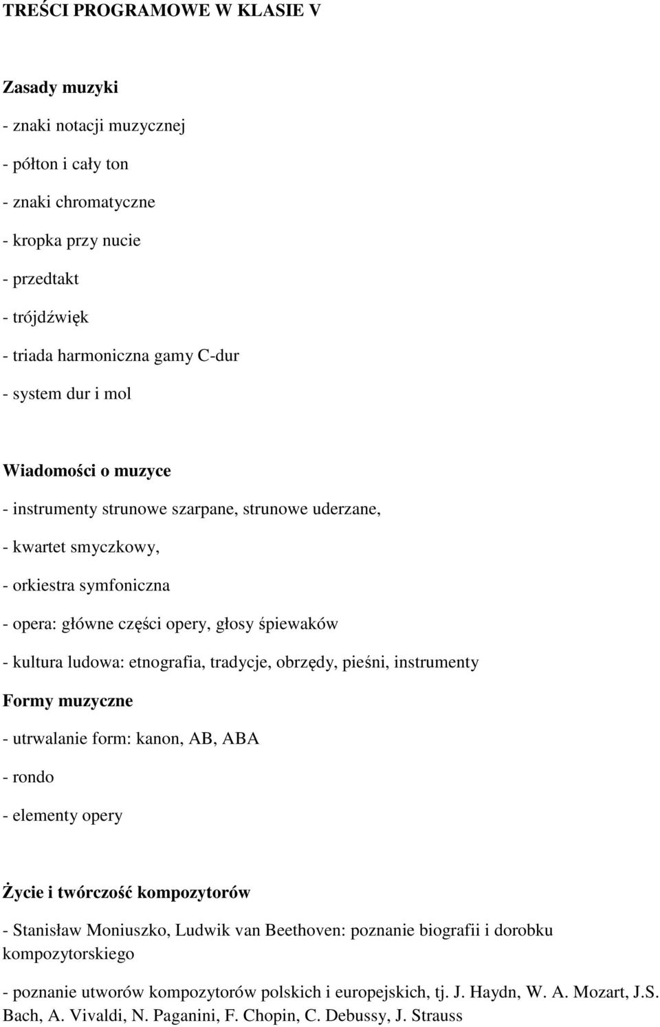 etnografia, tradycje, obrzędy, pieśni, instrumenty Formy muzyczne - utrwalanie form: kanon, AB, ABA - rondo - elementy opery Życie i twórczość kompozytorów - Stanisław Moniuszko, Ludwik van