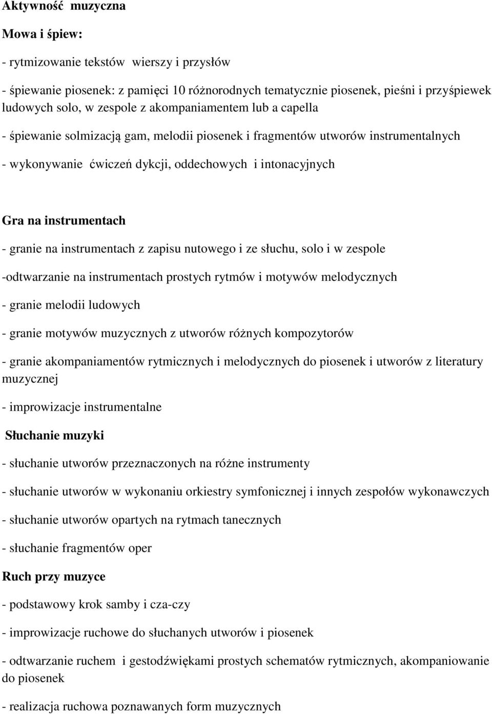 granie na instrumentach z zapisu nutowego i ze słuchu, solo i w zespole -odtwarzanie na instrumentach prostych rytmów i motywów melodycznych - granie melodii ludowych - granie motywów muzycznych z