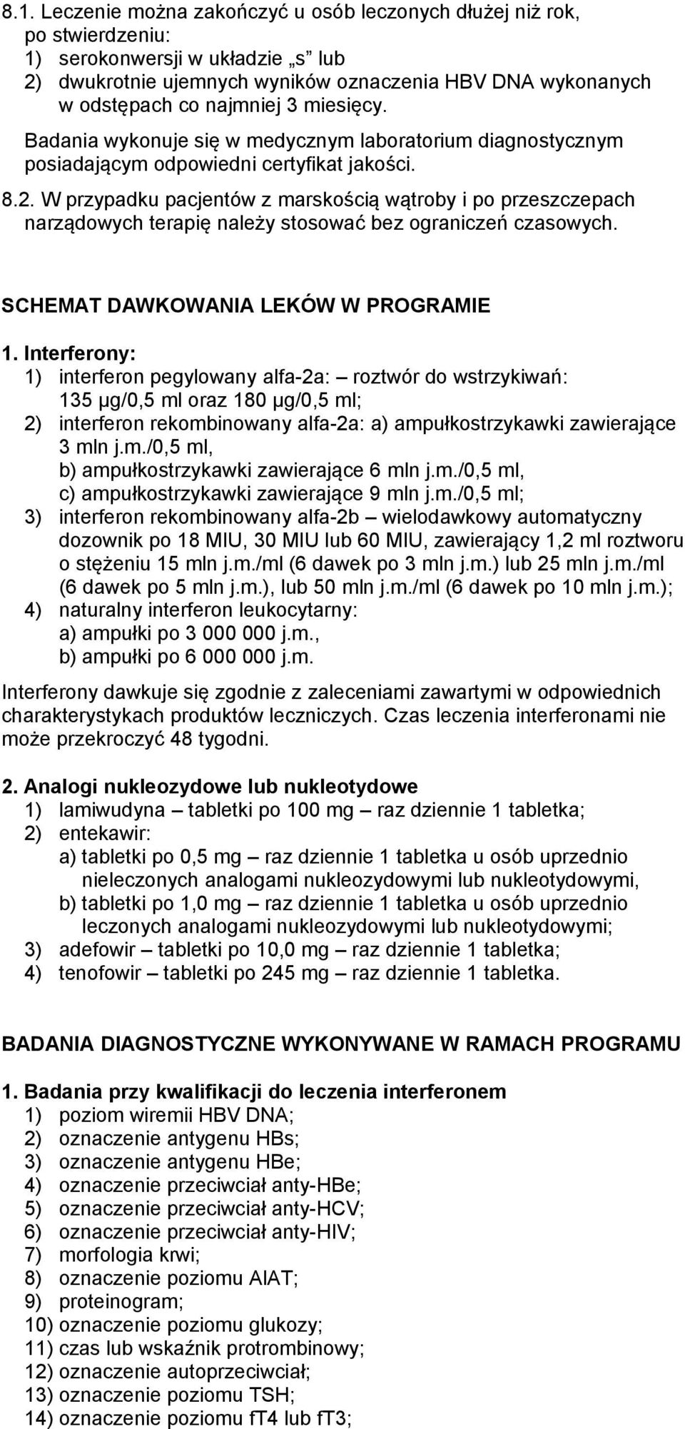 W przypadku pacjentów z marskością wątroby i po przeszczepach narządowych terapię należy stosować bez ograniczeń czasowych. SCHEMAT DAWKOWANIA LEKÓW W PROGRAMIE 1.