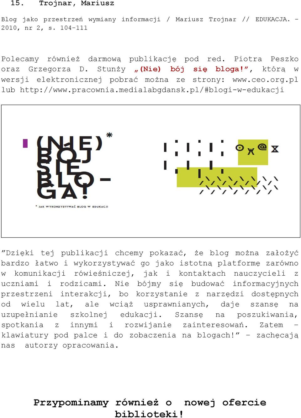 pl/#blogi-w-edukacji Dzięki tej publikacji chcemy pokazać, że blog można założyć bardzo łatwo i wykorzystywać go jako istotną platformę zarówno w komunikacji rówieśniczej, jak i kontaktach