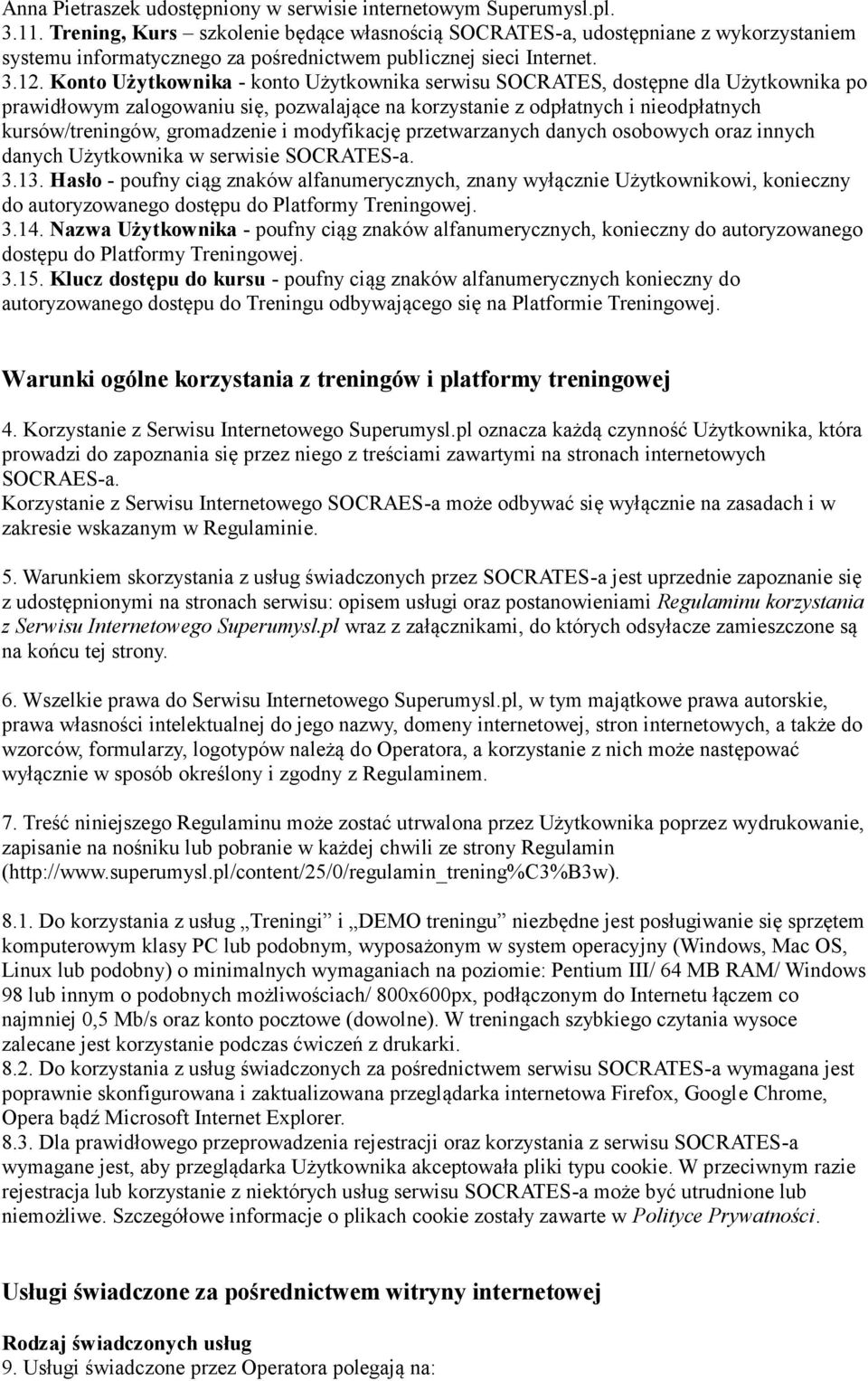 Konto Użytkownika - konto Użytkownika serwisu SOCRATES, dostępne dla Użytkownika po prawidłowym zalogowaniu się, pozwalające na korzystanie z odpłatnych i nieodpłatnych kursów/treningów, gromadzenie