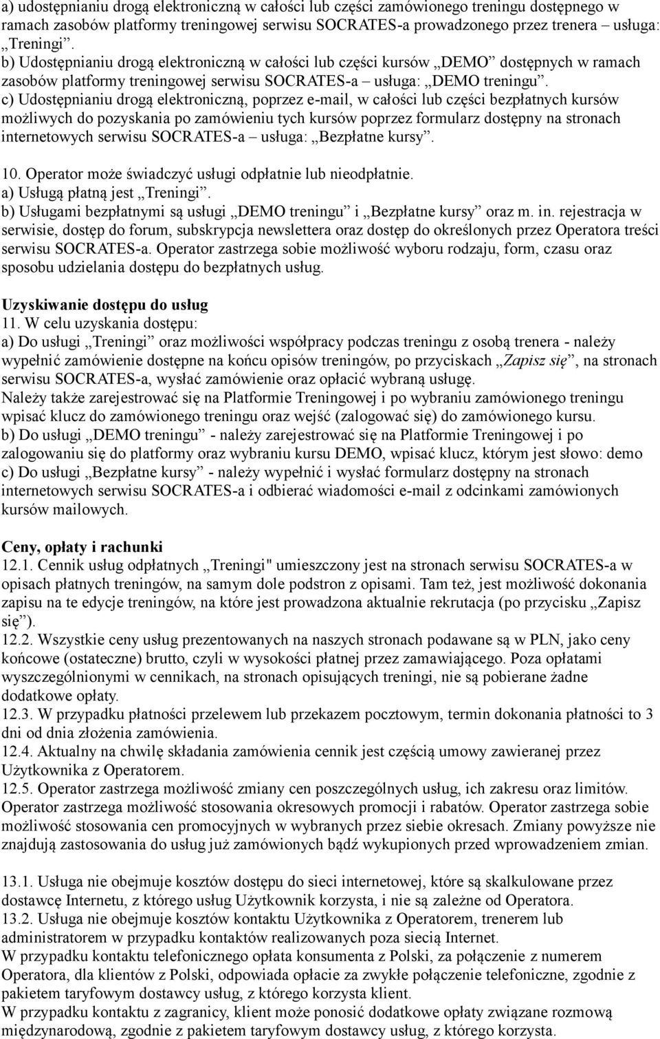 c) Udostępnianiu drogą elektroniczną, poprzez e-mail, w całości lub części bezpłatnych kursów możliwych do pozyskania po zamówieniu tych kursów poprzez formularz dostępny na stronach internetowych