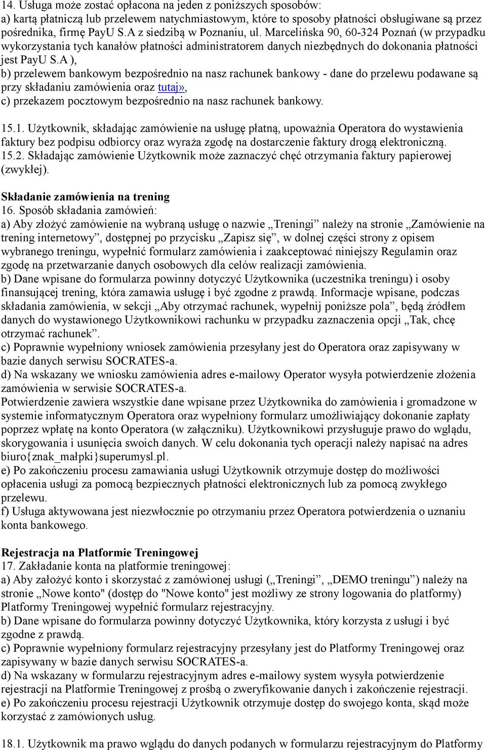 A ), b) przelewem bankowym bezpośrednio na nasz rachunek bankowy - dane do przelewu podawane są przy składaniu zamówienia oraz tutaj», c) przekazem pocztowym bezpośrednio na nasz rachunek bankowy. 15.