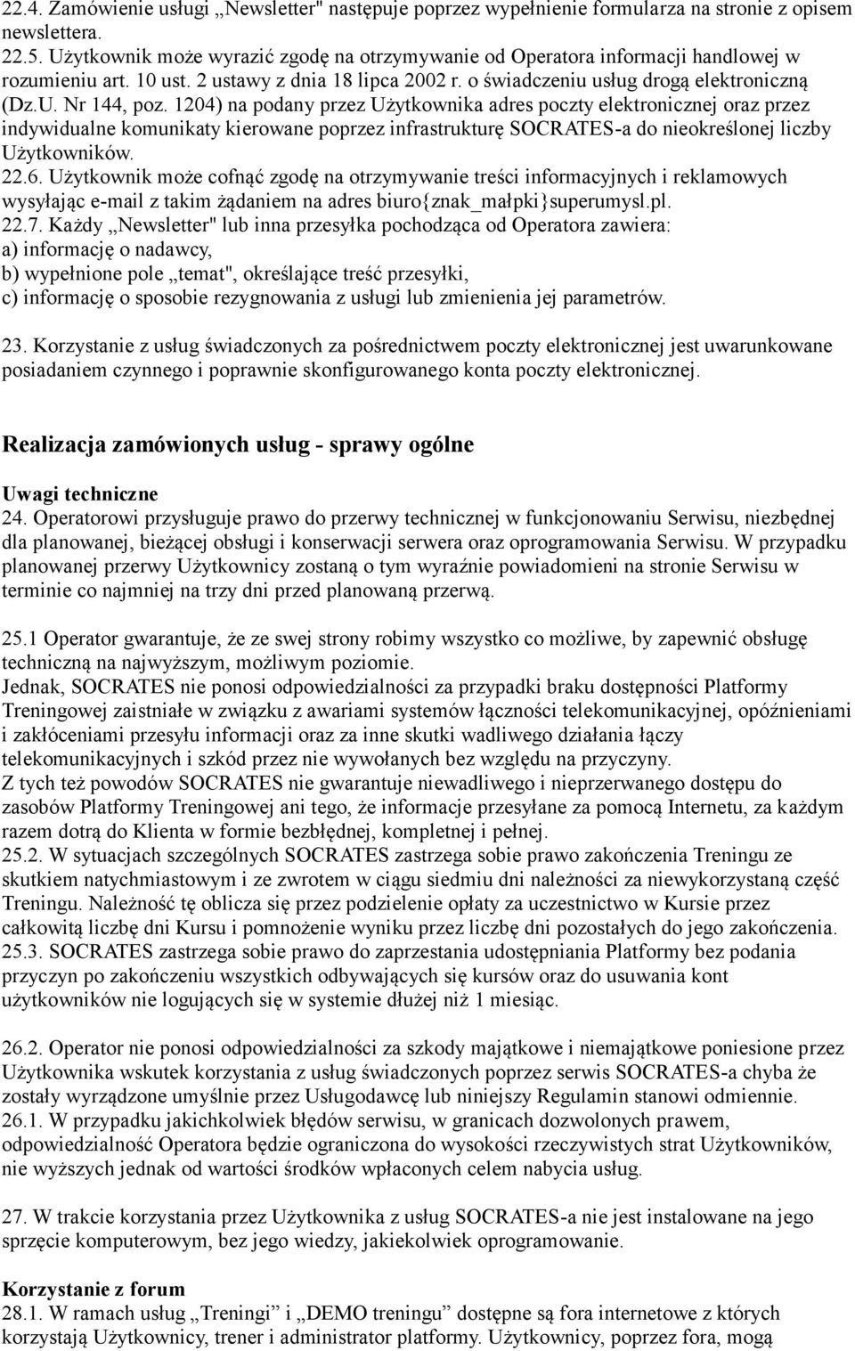 1204) na podany przez Użytkownika adres poczty elektronicznej oraz przez indywidualne komunikaty kierowane poprzez infrastrukturę SOCRATES-a do nieokreślonej liczby Użytkowników. 22.6.