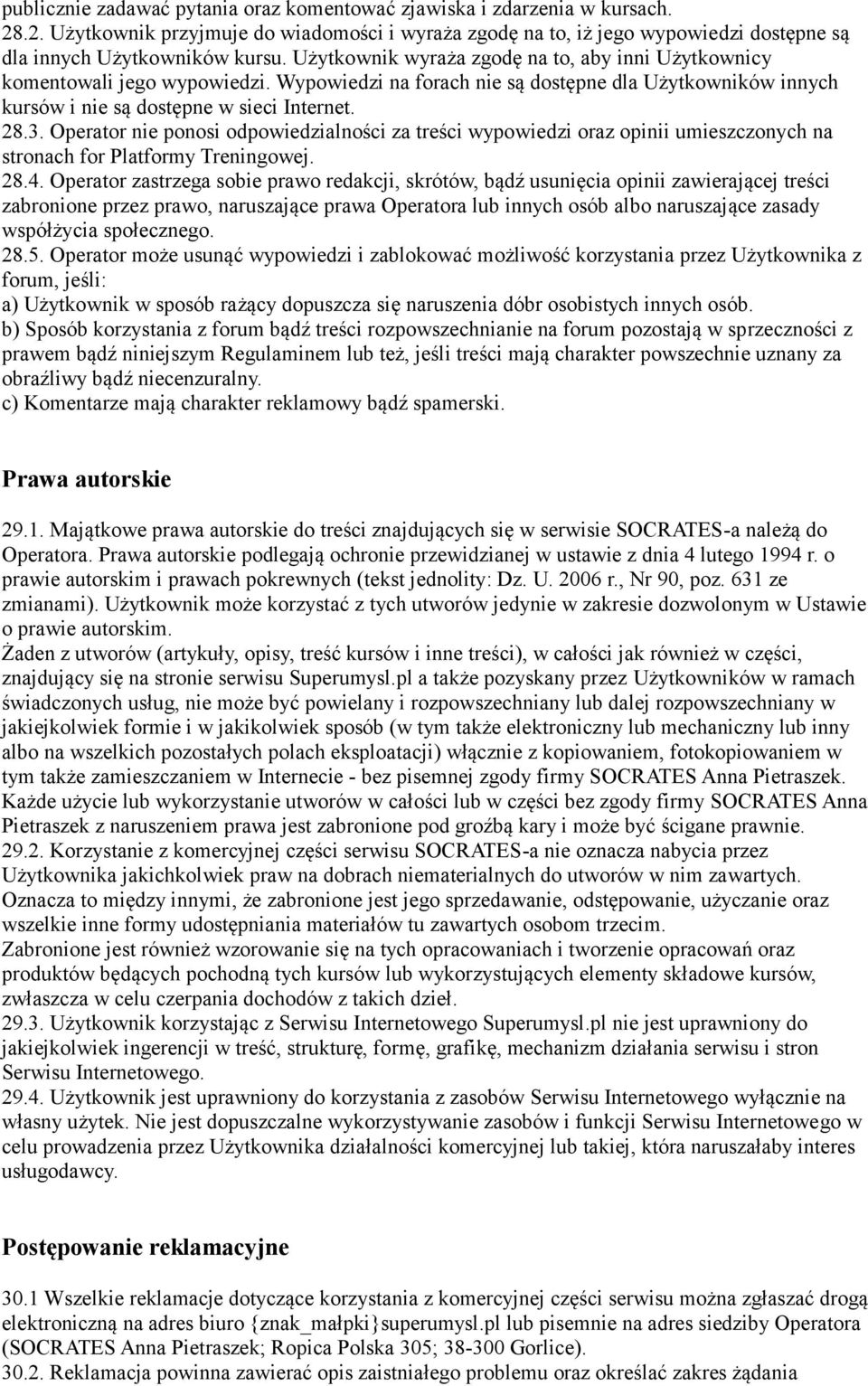 Operator nie ponosi odpowiedzialności za treści wypowiedzi oraz opinii umieszczonych na stronach for Platformy Treningowej. 28.4.