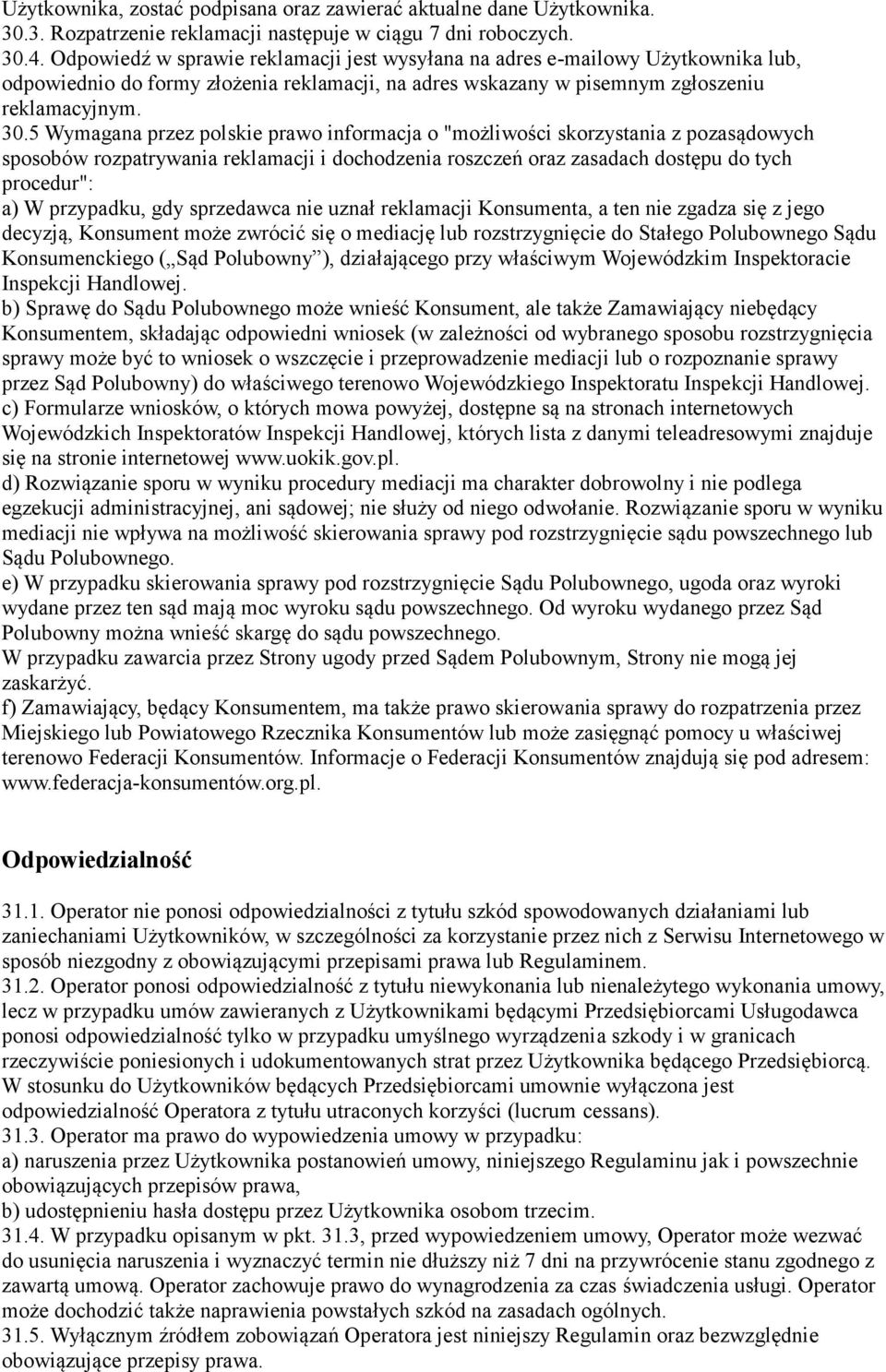 5 Wymagana przez polskie prawo informacja o "możliwości skorzystania z pozasądowych sposobów rozpatrywania reklamacji i dochodzenia roszczeń oraz zasadach dostępu do tych procedur": a) W przypadku,