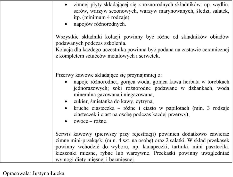 Kolacja dla każdego uczestnika powinna być podana na zastawie ceramicznej z kompletem sztućców metalowych i serwetek.