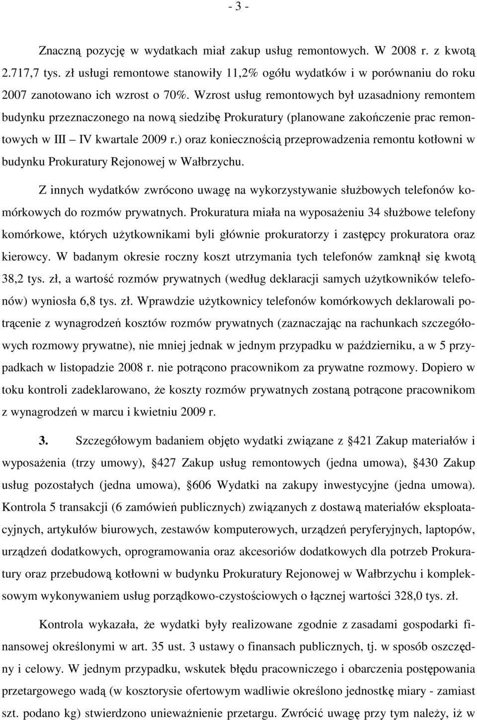 Wzrost usług remontowych był uzasadniony remontem budynku przeznaczonego na nową siedzibę Prokuratury (planowane zakończenie prac remontowych w III IV kwartale 2009 r.