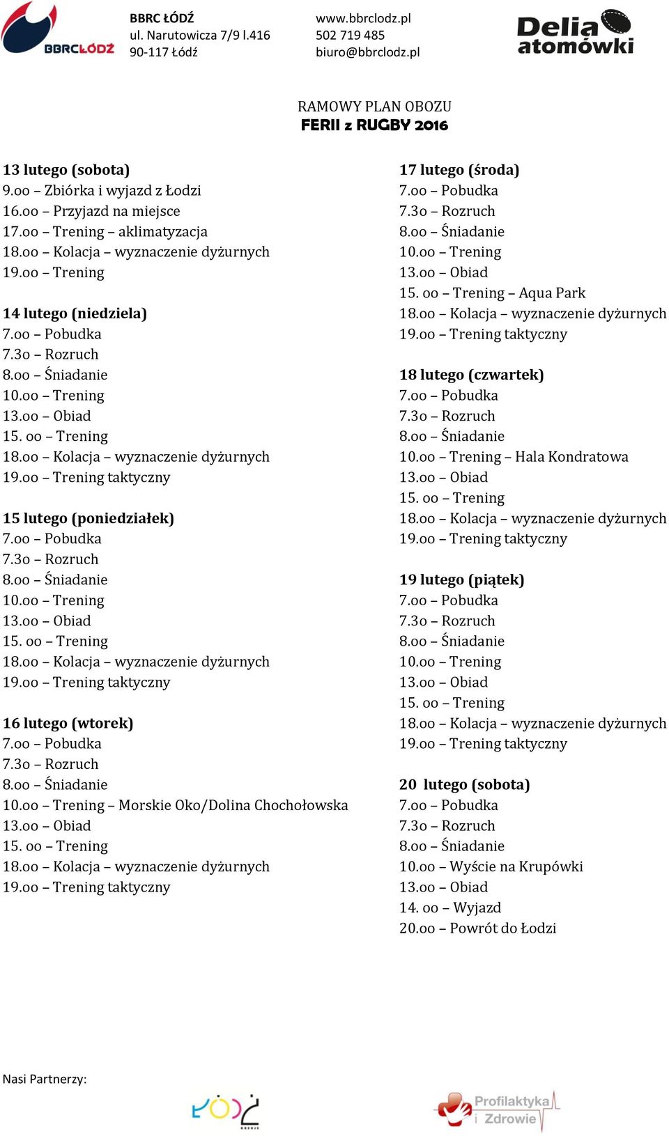 oo Trening 16 lutego (wtorek) 10.oo Trening Morskie Oko/Dolina Chochołowska 17 lutego (środa) 10.