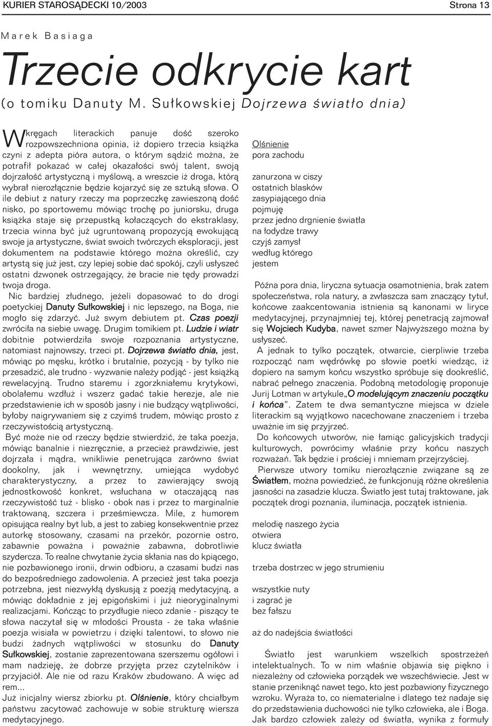 ca³ej okaza³oœci swój talent, swoj¹ dojrza³oœæ artystyczn¹ i myœlow¹, a wreszcie i droga, któr¹ wybra³ nieroz³¹cznie bêdzie kojarzyæ siê ze sztuk¹ s³owa.