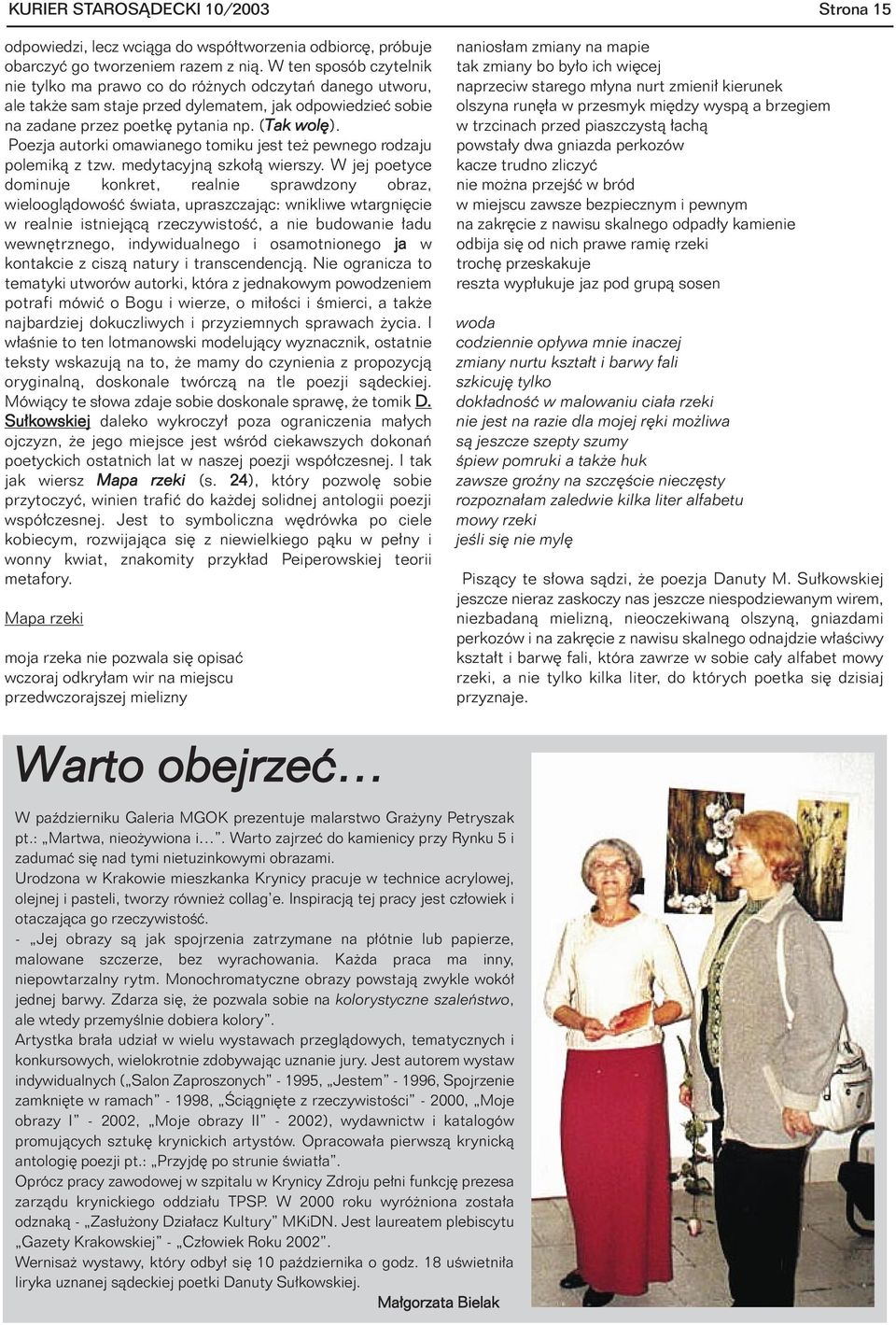 Poezja autorki omawianego tomiku jest te pewnego rodzaju polemik¹ z tzw. medytacyjn¹ szko³¹ wierszy.