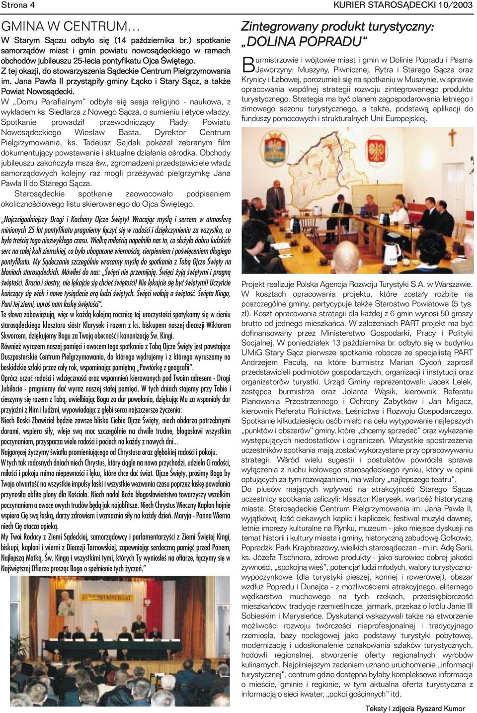 Jana Paw³a II przyst¹pi³y gminy ¹cko i Stary S¹cz, a tak e Powiat Nowos¹decki. W Domu Parafialnym odby³a siê sesja religijno - naukowa, z wyk³adem ks.