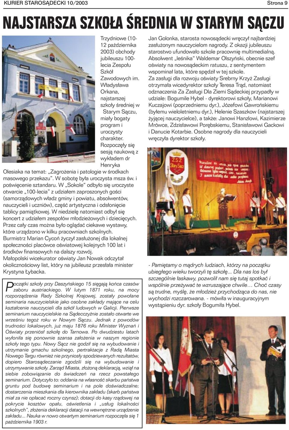 Rozpoczê³y siê sesj¹ naukow¹ z wyk³adem dr Henryka Olesiaka na temat: Zagro enia i patologie w œrodkach masowego przekazu. W sobotê by³a uroczysta msza œw. i poœwiêcenie sztandaru.