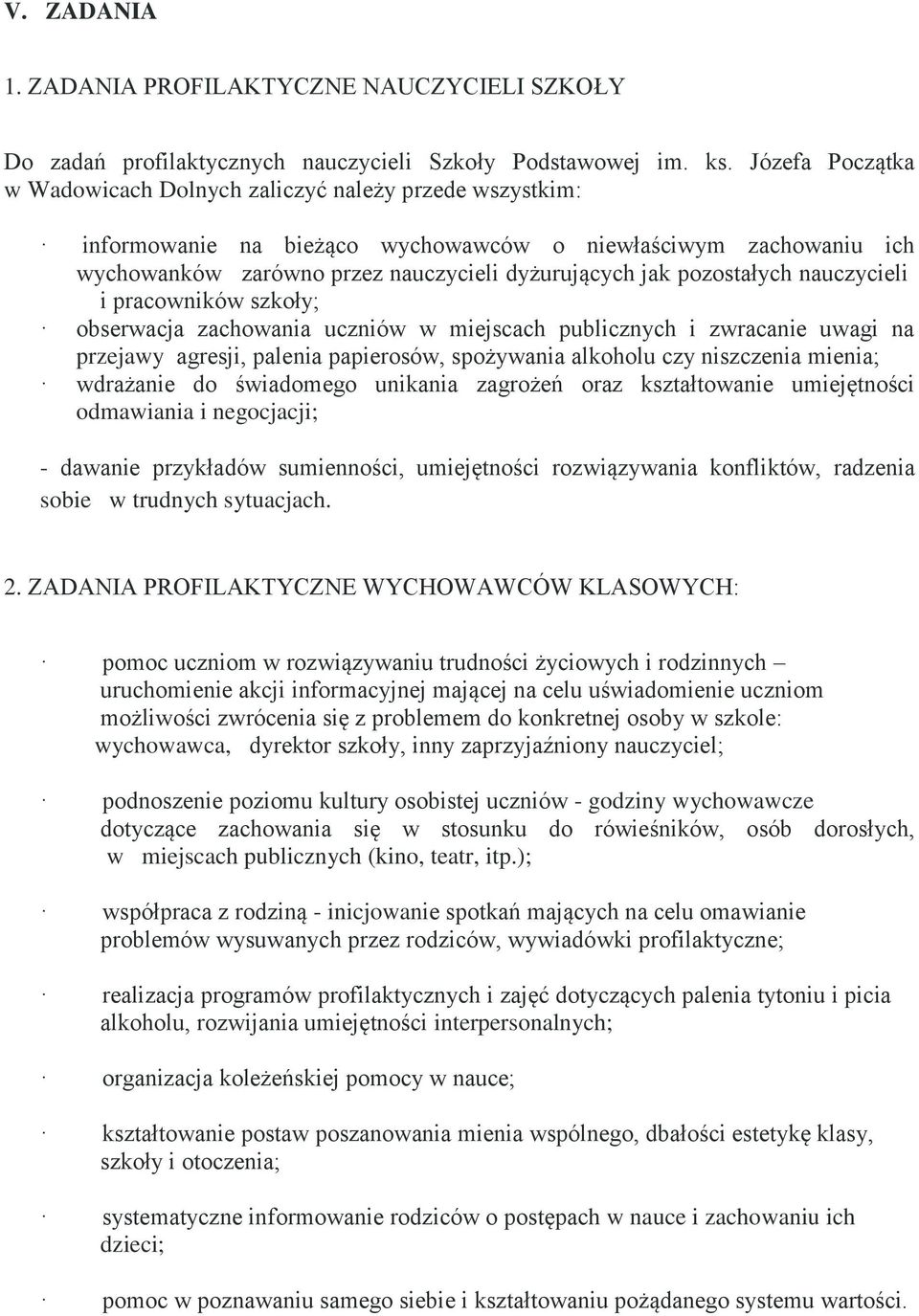 pozostałych nauczycieli i pracowników szkoły; obserwacja zachowania uczniów w miejscach publicznych i zwracanie uwagi na przejawy agresji, palenia papierosów, spożywania alkoholu czy niszczenia