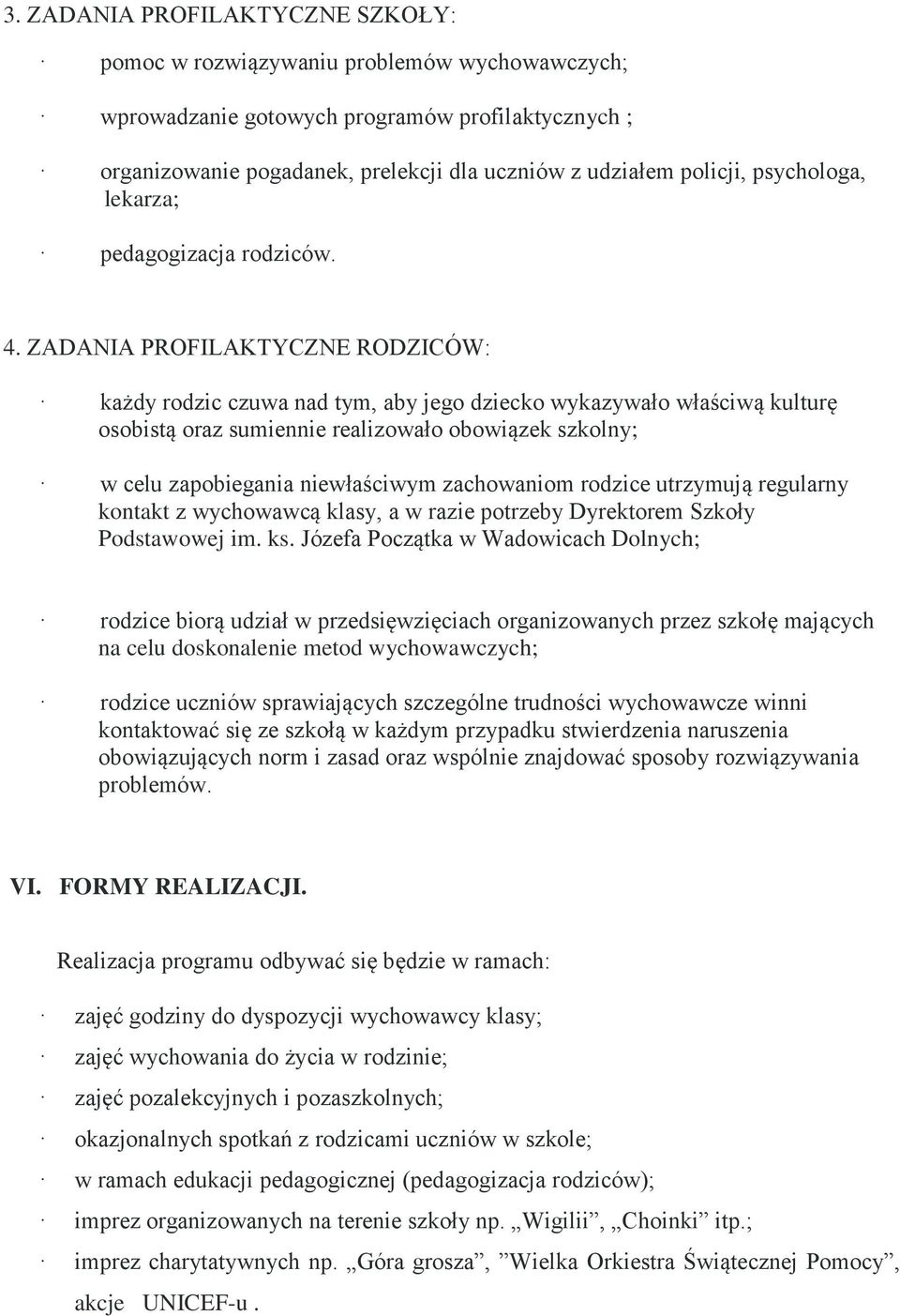 ZADANIA PROFILAKTYCZNE RODZICÓW: każdy rodzic czuwa nad tym, aby jego dziecko wykazywało właściwą kulturę osobistą oraz sumiennie realizowało obowiązek szkolny; w celu zapobiegania niewłaściwym