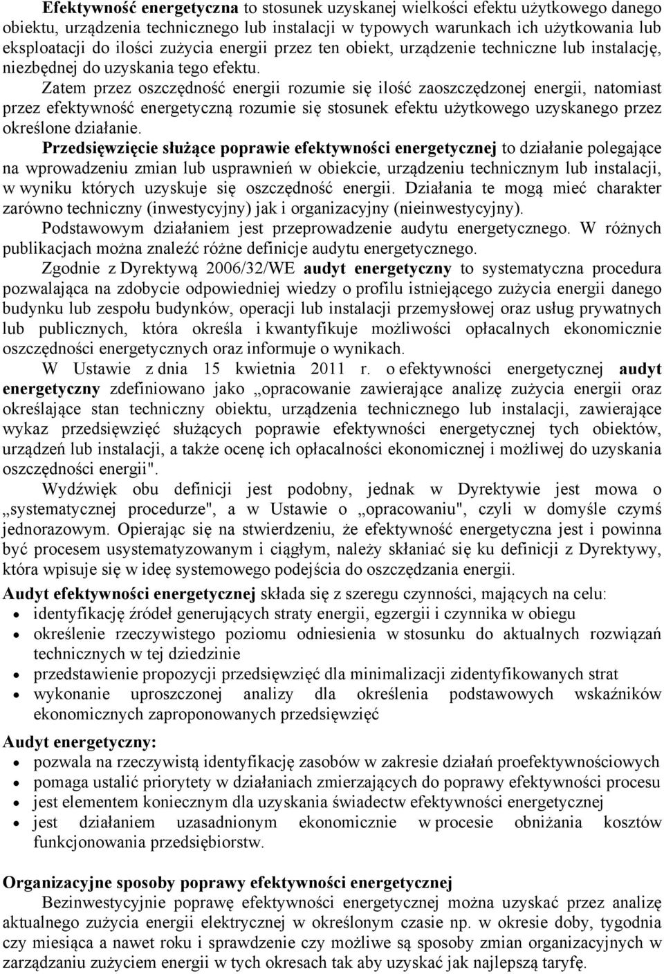 Zatem przez oszczędność energii rozumie się ilość zaoszczędzonej energii, natomiast przez efektywność energetyczną rozumie się stosunek efektu użytkowego uzyskanego przez określone działanie.