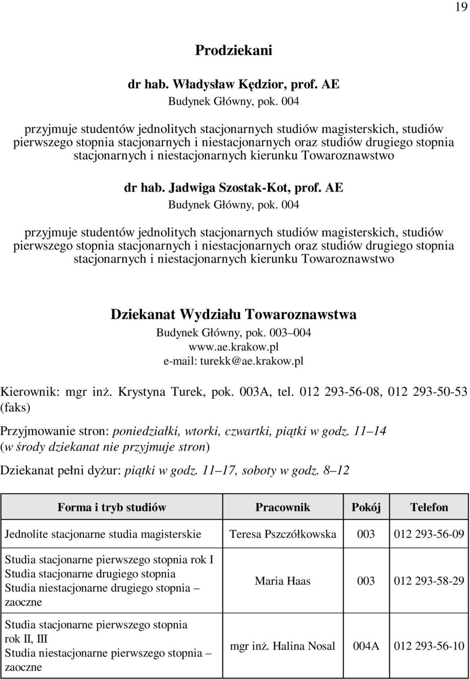 kierunku Towaroznawstwo dr hab. Jadwiga Szostak-Kot, prof. AE Budynek Główny, pok.  kierunku Towaroznawstwo Dziekanat Wydziału Towaroznawstwa Budynek Główny, pok. 003 004 www.ae.krakow.