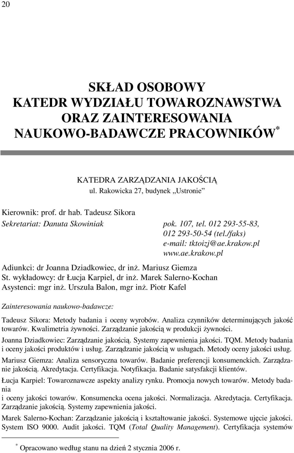 Mariusz Giemza St. wykładowcy: dr Łucja Karpiel, dr inż. Marek Salerno-Kochan Asystenci: mgr inż. Urszula Balon, mgr inż.