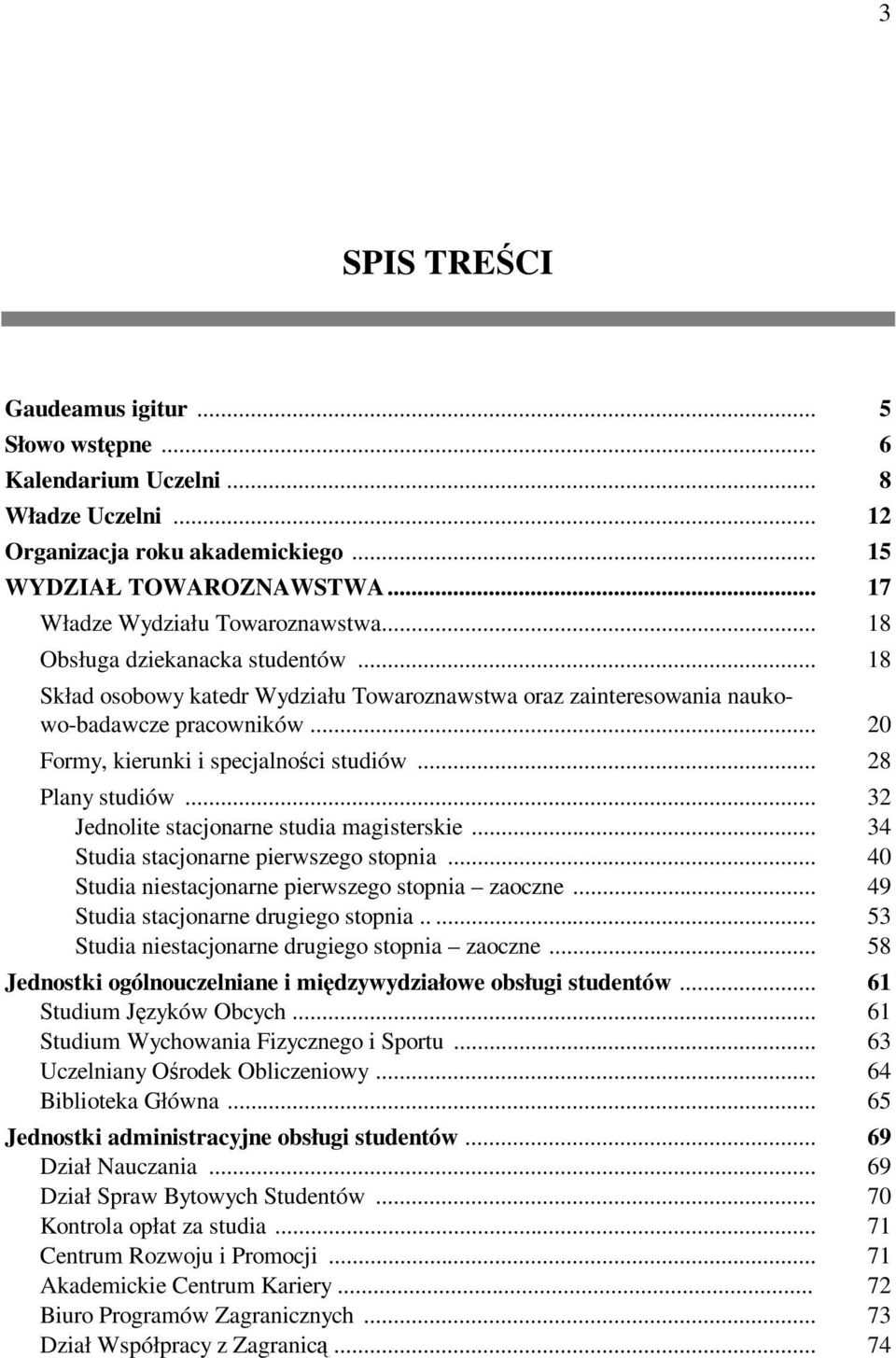 .. 32 Jednolite stacjonarne studia magisterskie... 34 Studia stacjonarne pierwszego stopnia... 40 Studia niestacjonarne pierwszego stopnia zaoczne... 49 Studia stacjonarne drugiego stopnia.