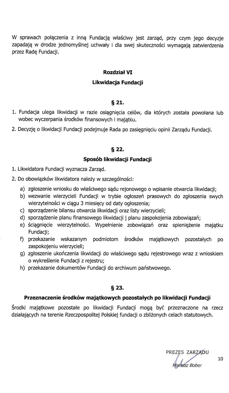 Decyzjq o likwidacji Fundacji podejmuje Rada po zasiggniqciu opinii Zarzqdu Fundacji. 1. Likwidatora Fundacji v'tyznacza Zarzqd. s 22. Spos6b likwidacji Fundacji 2.