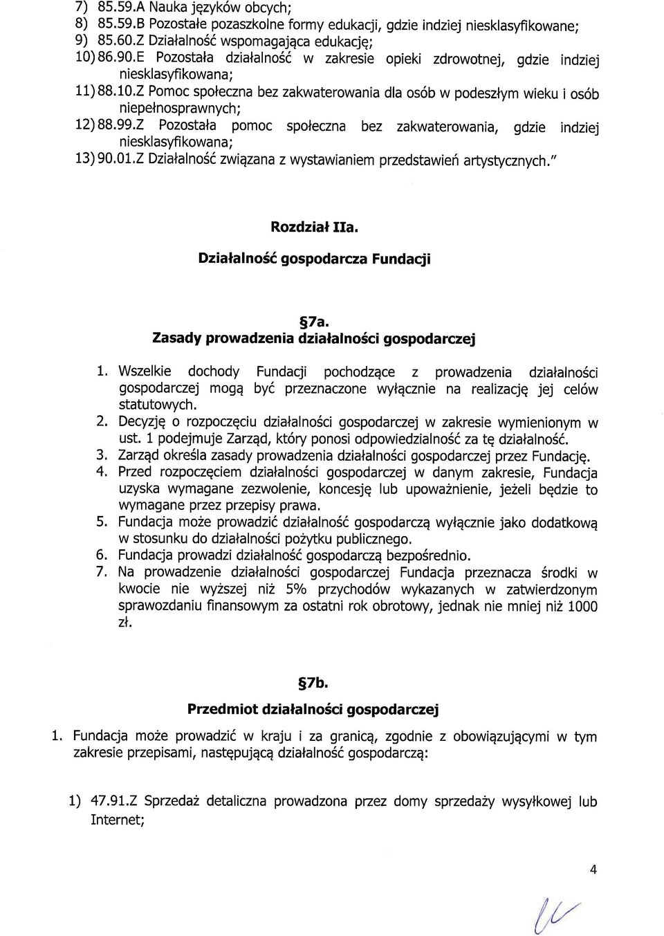 B Pozostale pozaszkolne formy edukacji, gdzie indziej niesklasyfikowane; 9) 85,60,2 DzialalnoSi wspomagajqca edukacjq; 10) 86,90,E Pozostala dziafalnosi w zakresie opieki zdrowotnej, gdzie indziej