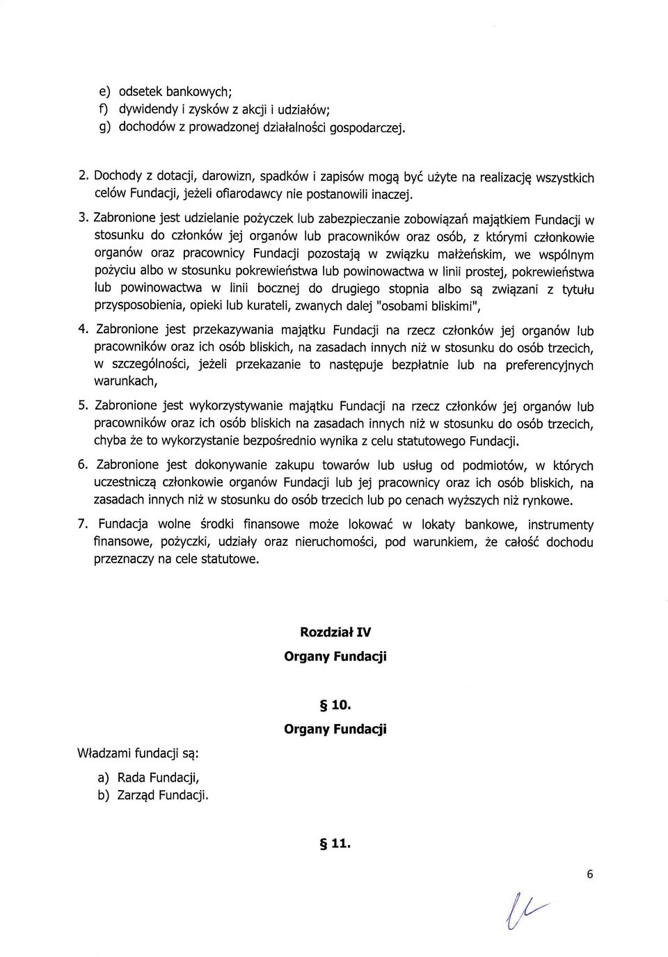 Zabronione jest udzielanie po2yczek lub zabezpieczanie zobowiqzah majqtkiem Fundacji w stosunku do czlonk6w jej organ6w lub pracownik6w oraz os6b, z kt6rymi czlonkowie organ6w oraz pracownicy