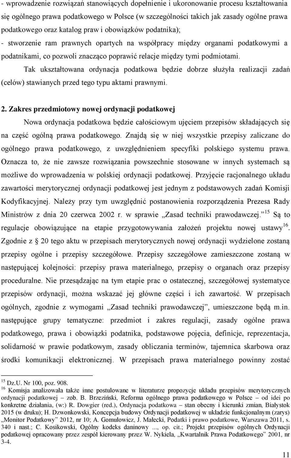 Tak ukształtowana ordynacja podatkowa będzie dobrze służyła realizacji zadań (celów) stawianych przed tego typu aktami prawnymi. 2.