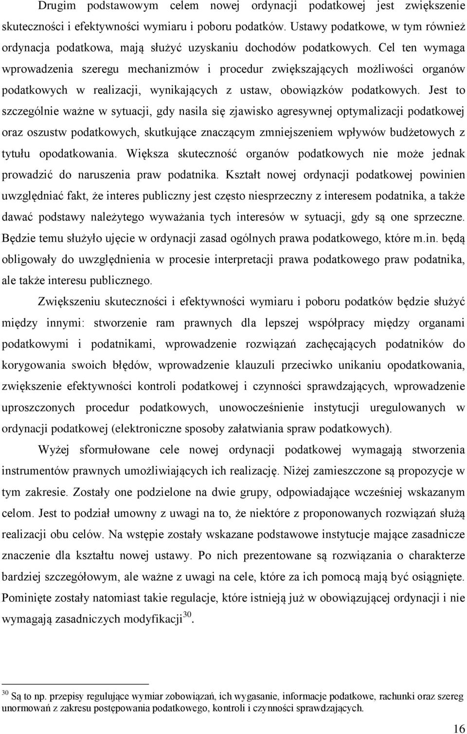 Cel ten wymaga wprowadzenia szeregu mechanizmów i procedur zwiększających możliwości organów podatkowych w realizacji, wynikających z ustaw, obowiązków podatkowych.