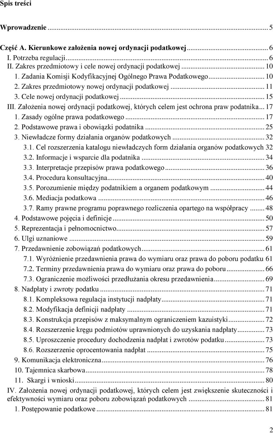 Założenia nowej ordynacji podatkowej, których celem jest ochrona praw podatnika... 17 1. Zasady ogólne prawa podatkowego... 17 2. Podstawowe prawa i obowiązki podatnika... 25 3.