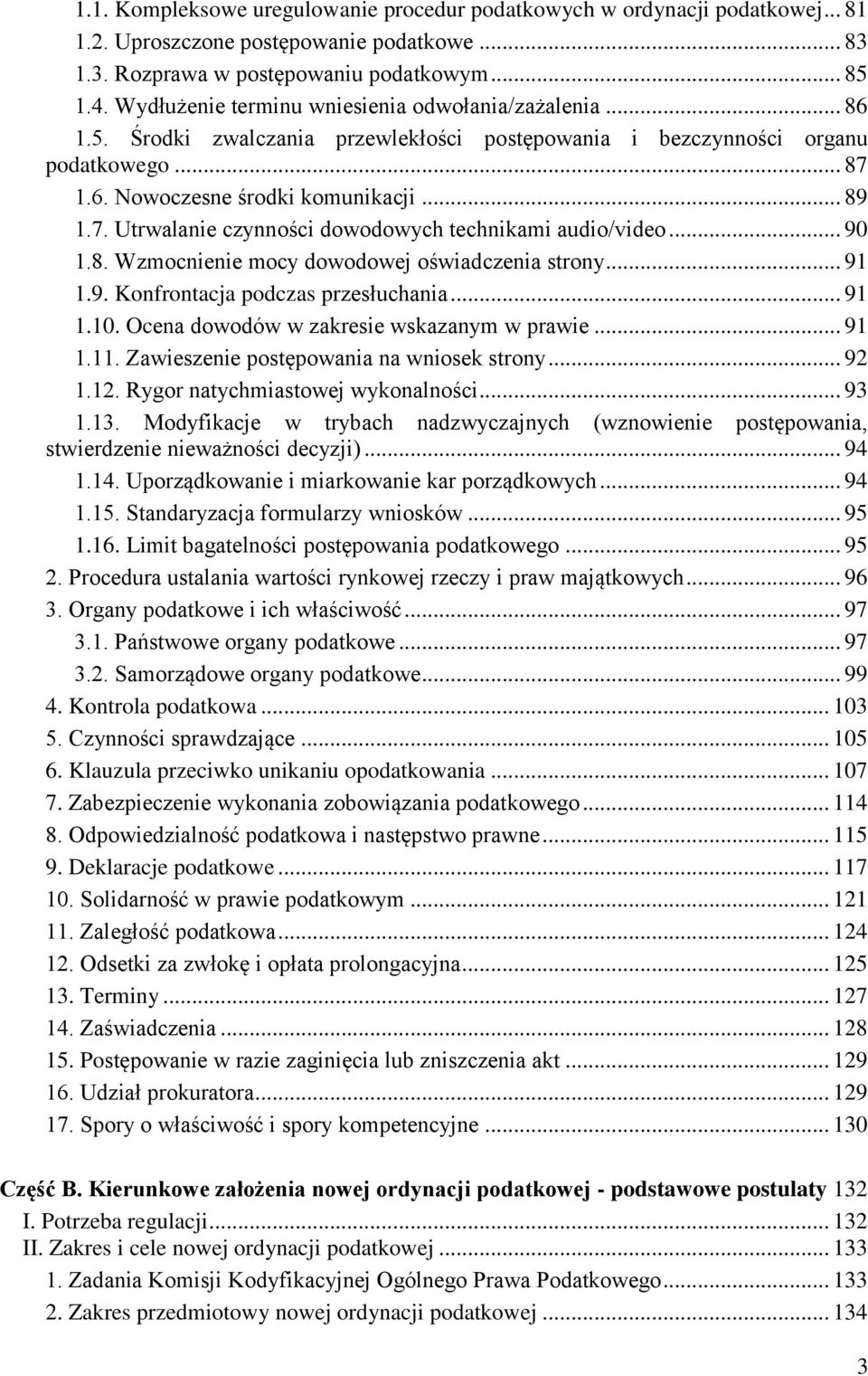 1.6. Nowoczesne środki komunikacji... 89 1.7. Utrwalanie czynności dowodowych technikami audio/video... 90 1.8. Wzmocnienie mocy dowodowej oświadczenia strony... 91 1.9. Konfrontacja podczas przesłuchania.