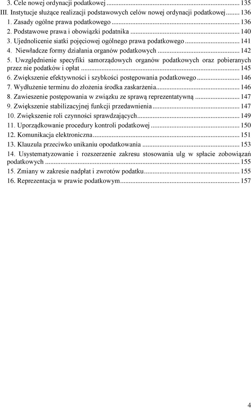 Uwzględnienie specyfiki samorządowych organów podatkowych oraz pobieranych przez nie podatków i opłat... 145 6. Zwiększenie efektywności i szybkości postępowania podatkowego... 146 7.